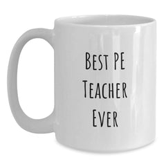 Funny PE Teacher Gift, Best Ever Quote, White Coffee Mug, 11oz or 15oz, Ceramic, Microwave & Dishwasher Safe, Gifts from Men to PE Teacher, Unique Birthday Unique Gift - Main