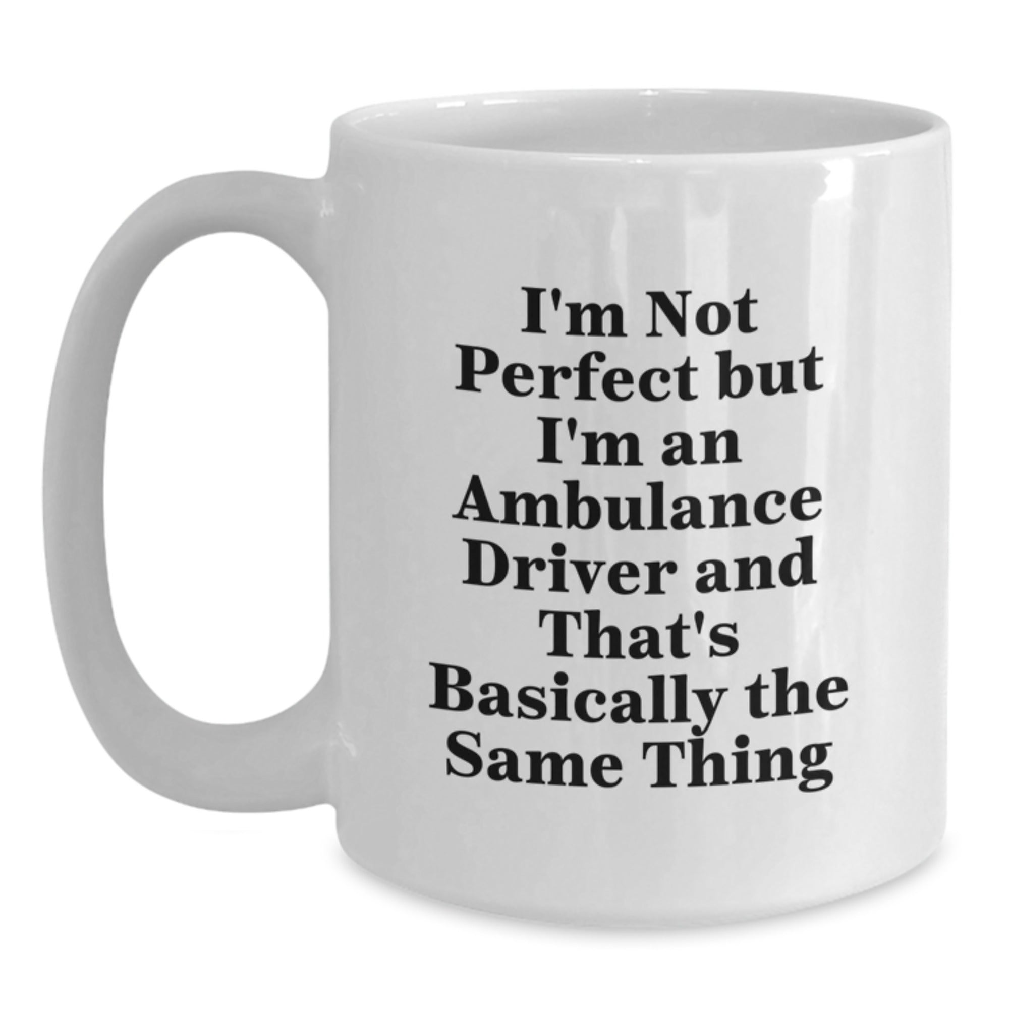 Funny Ambulance Driver Gifts for Men, White Coffee Mug, I'm Not Perfect But I'm An Ambulance Driver And That's Basically The Same Thing, Birthday Unique Gifts from Friends, Coworkers - Main