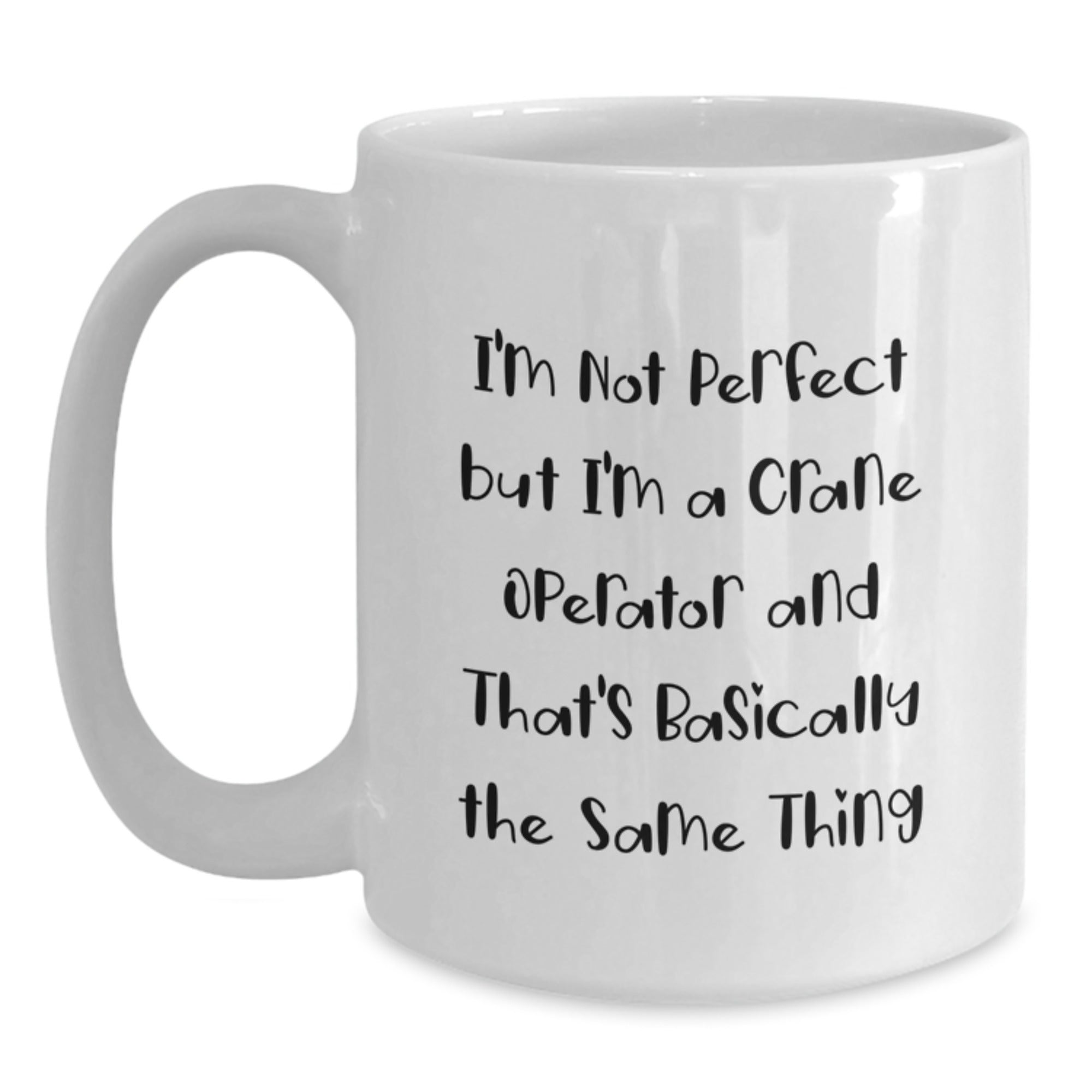 Funny Crane Operator Gifts from Friends and Family for Men and Women - White Coffee Mug with 'I'm Not Perfect' - Main