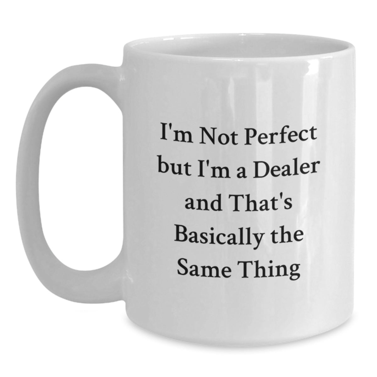 Funny Dealer Gifts, White Coffee Mug for Birthday, 'I'm Not Perfect...' - Main