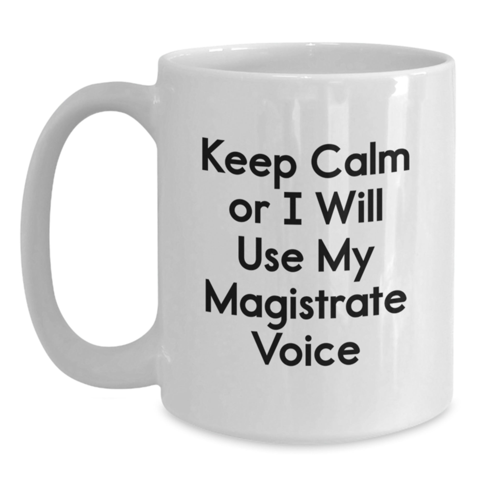 Funny Magistrate Gifts from Friends - White Coffee Mug Keep Calm Or I Will Use Magistrate Voice - Unique Christmas Unique Gifts for Magistrate Men Women - Main