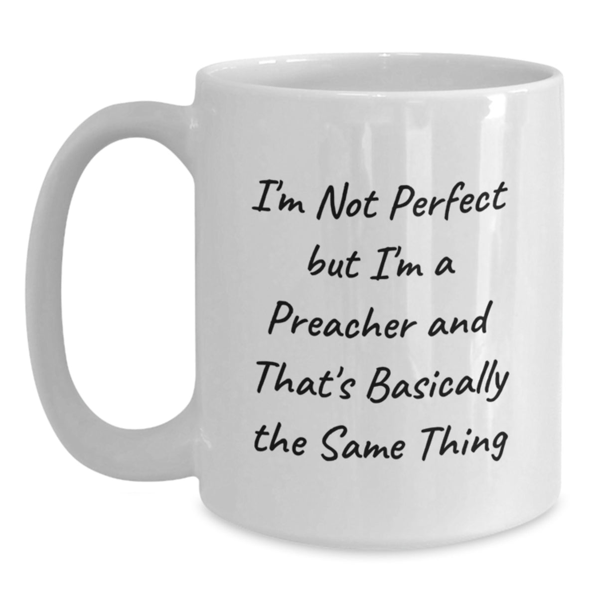 Funny Preacher White Coffee Mug Gifts from Family for Birthday, I'm Not Perfect But I'm A Preacher And That's Basically The Same Thing - Main