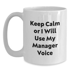Funny Gifts from Friends for Manager Christmas Unique Mug - Keep Calm Or I Will Use My Manager Voice - White Coffee Mug - Main