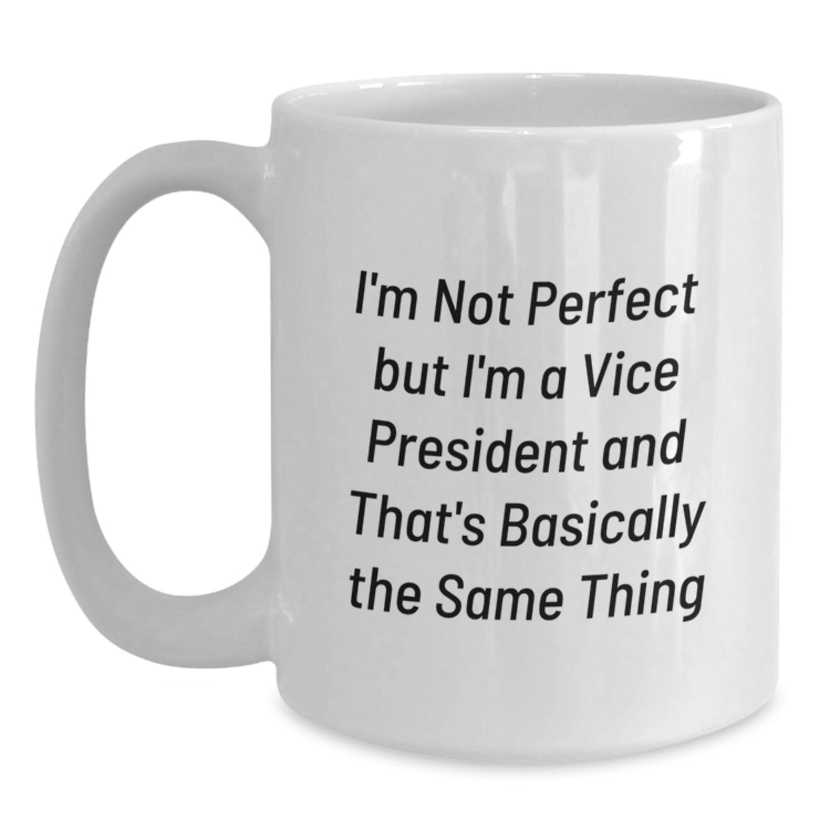 Funny Vice President Mug Gifts for Him from Friends on Birthday - 'I'm Not Perfect But I'm A Vice President And That's Basically The Same Thing' - Main
