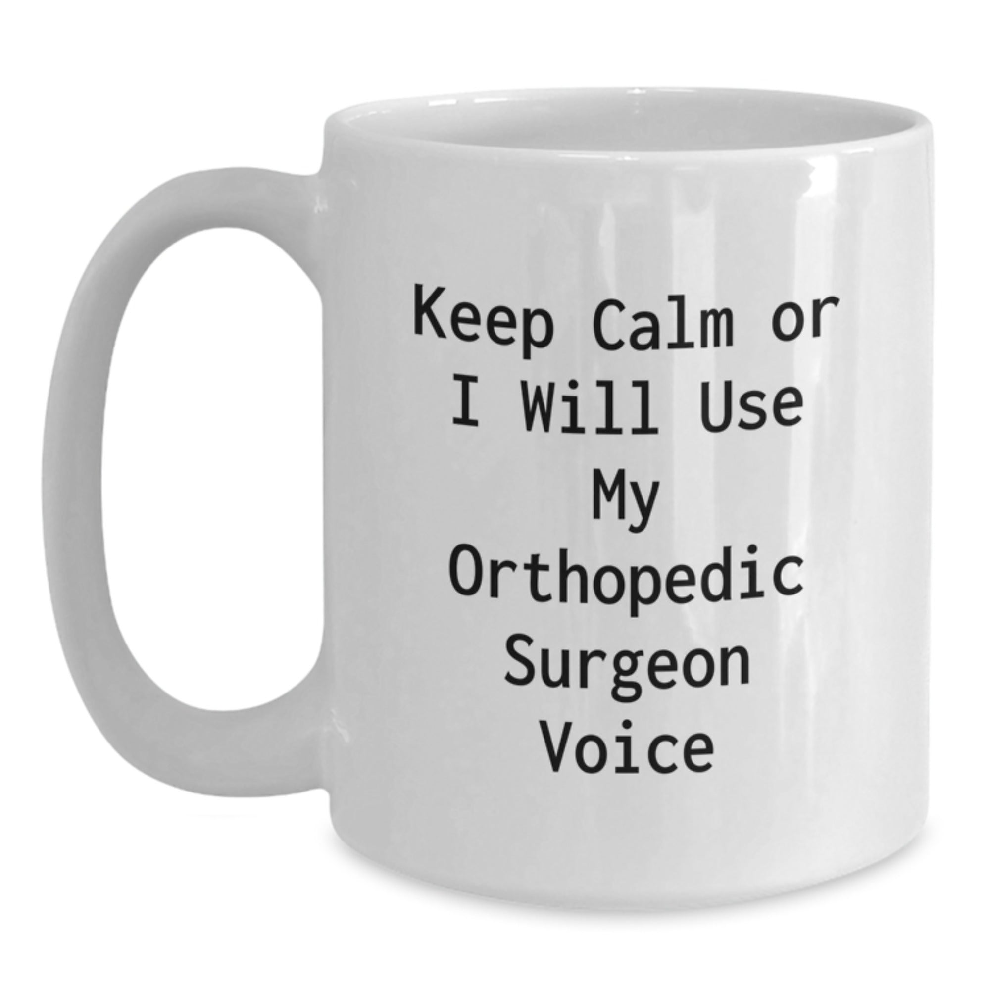 Funny Orthopedic Surgeon Gifts for Men - White Coffee Mug - Christmas Unique Presents from Friends - Keep Calm Or I Will Use My Orthopedic Surgeon Voice - Main