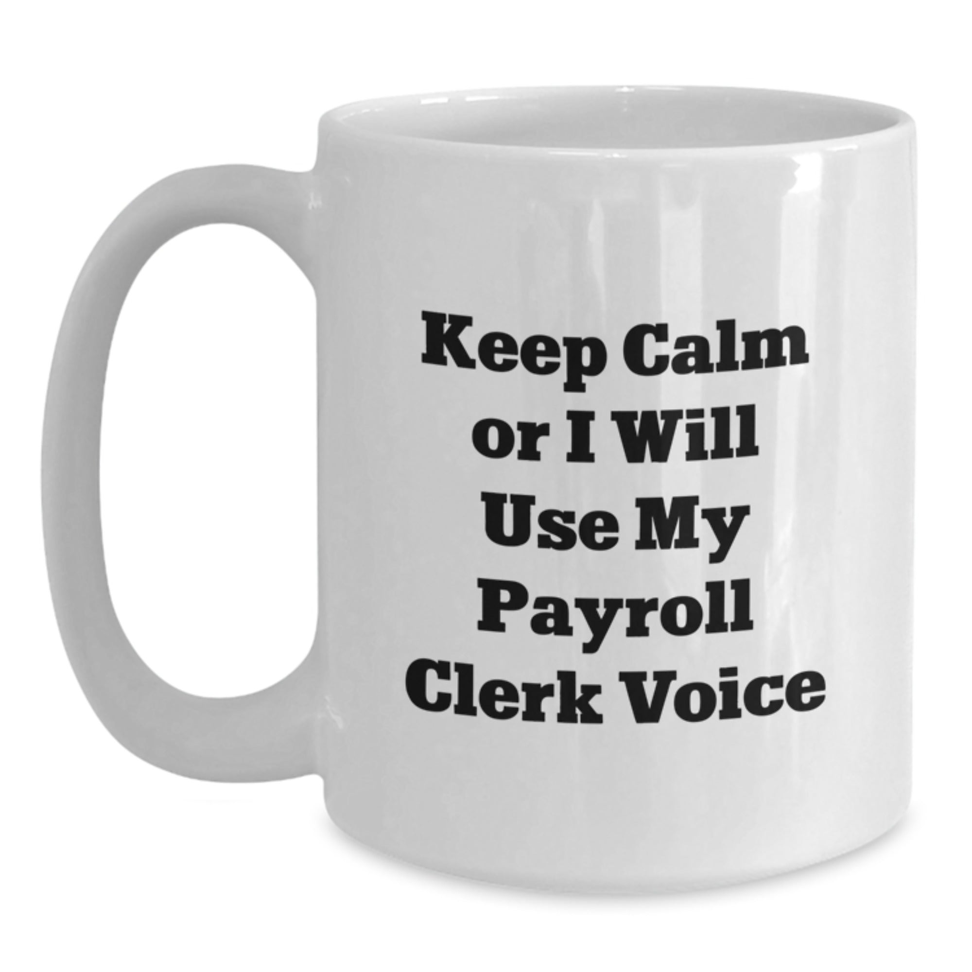 Funny Payroll Clerk Gifts for Men - 'Keep Calm Or I Will Use My Payroll Clerk Voice' White Coffee Mug, Christmas Unique Gifts from Friends to Coworkers - Main
