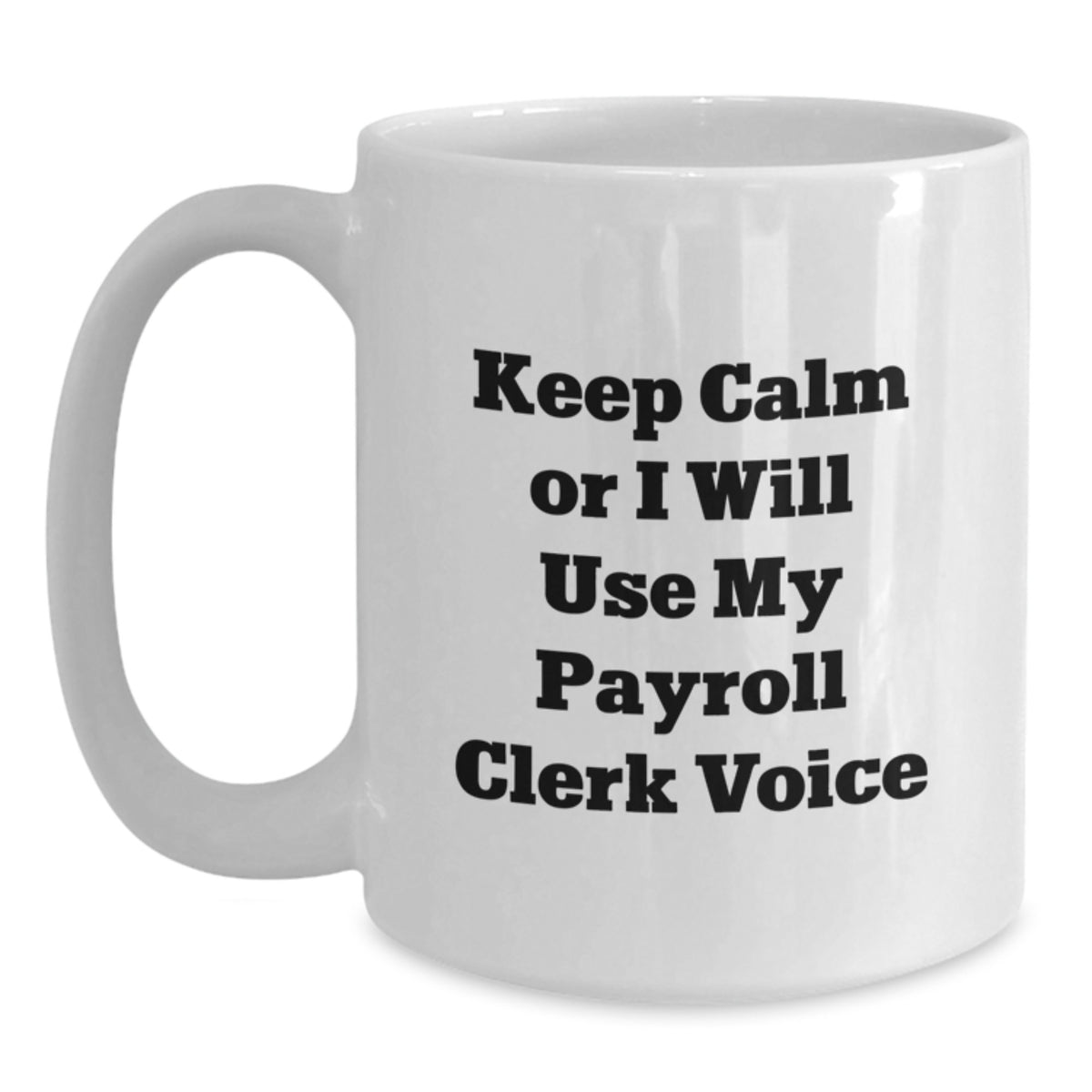 Funny Payroll Clerk Gifts for Men - 'Keep Calm Or I Will Use My Payroll Clerk Voice' White Coffee Mug, Christmas Unique Gifts from Friends to Coworkers - Main