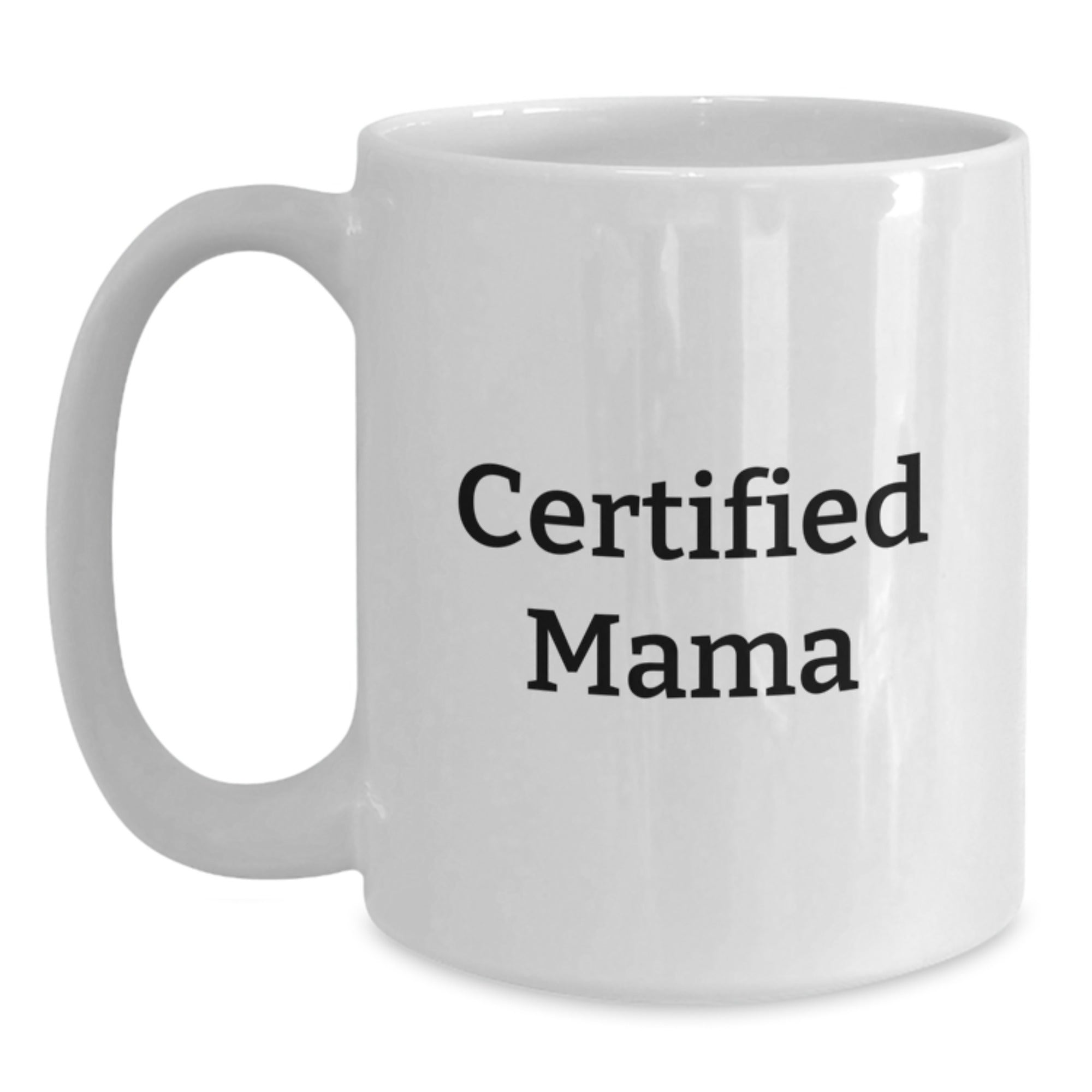 Funny Mama Gifts from Family, White Coffee Mug for Mama, Certified Mama Quote - Main