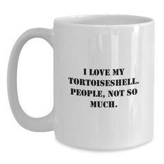 Tortoiseshell Cat Funny White Coffee Mugs Gifts from Friends for Graduation with I Love My Tortoiseshell. People, Not So Much. - Main