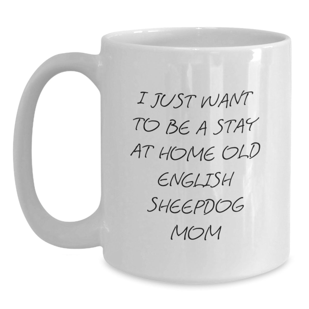Funny Gift for Old English Sheepdog Lover - 'I Just Want To Be A Stay At Home Old English Sheepdog Mom' White Coffee Mug, Birthday Unique Gift - Main