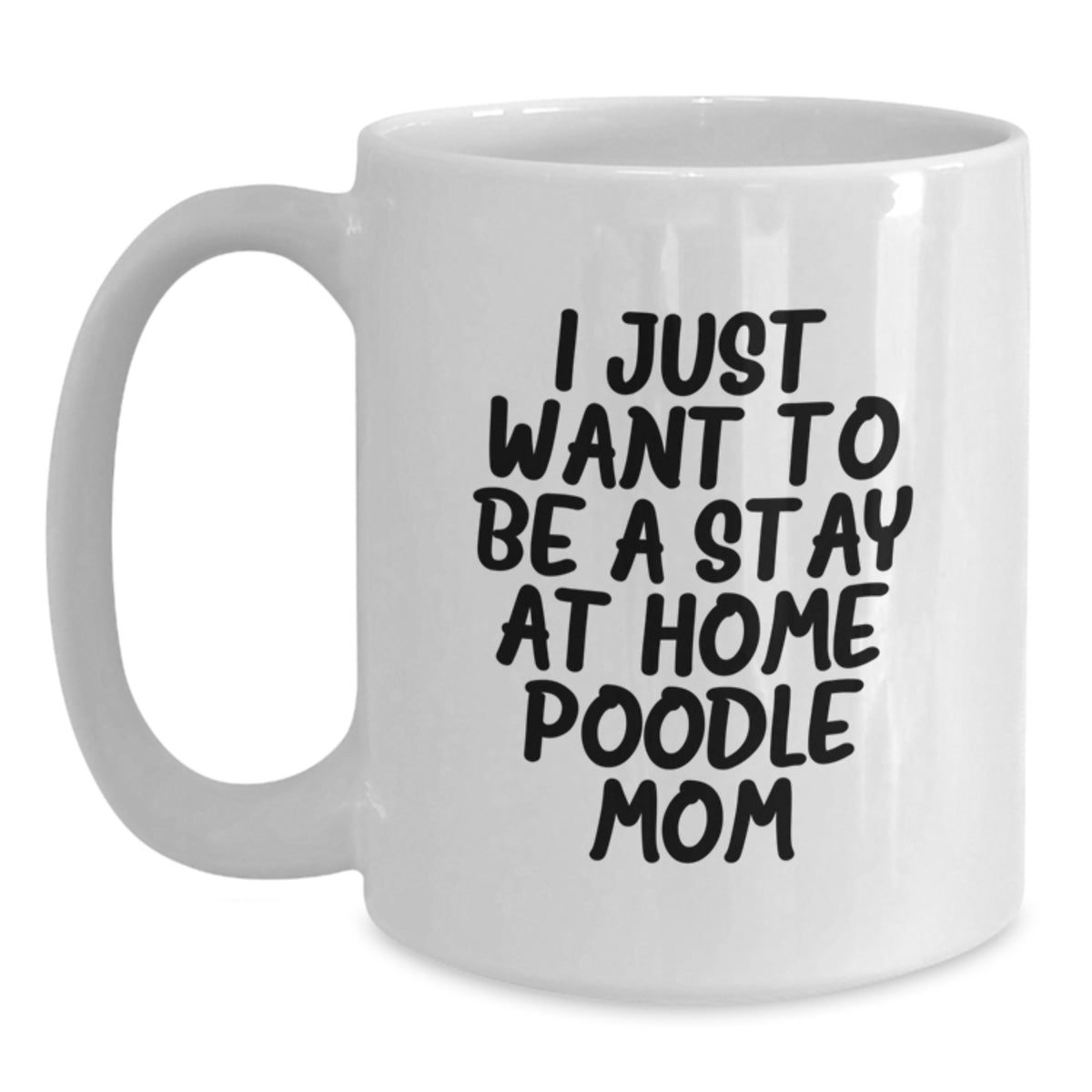 Poodle Dog Lover Gifts from Mom to Daughter, 'I Just Want To Be A Stay At Home Poodle Mom' Funny White Coffee Mug for Poodle Dog Mom, Unique Christmas Unique Gifts - Main
