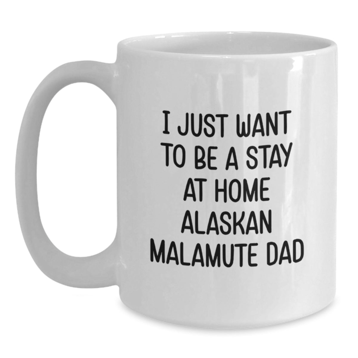 Funny Alaskan Malamute Dog Gifts for Men from Friends - I Just Want To Be A Stay At Home Alaskan Malamute Dad White Coffee Mug for Graduation - Main