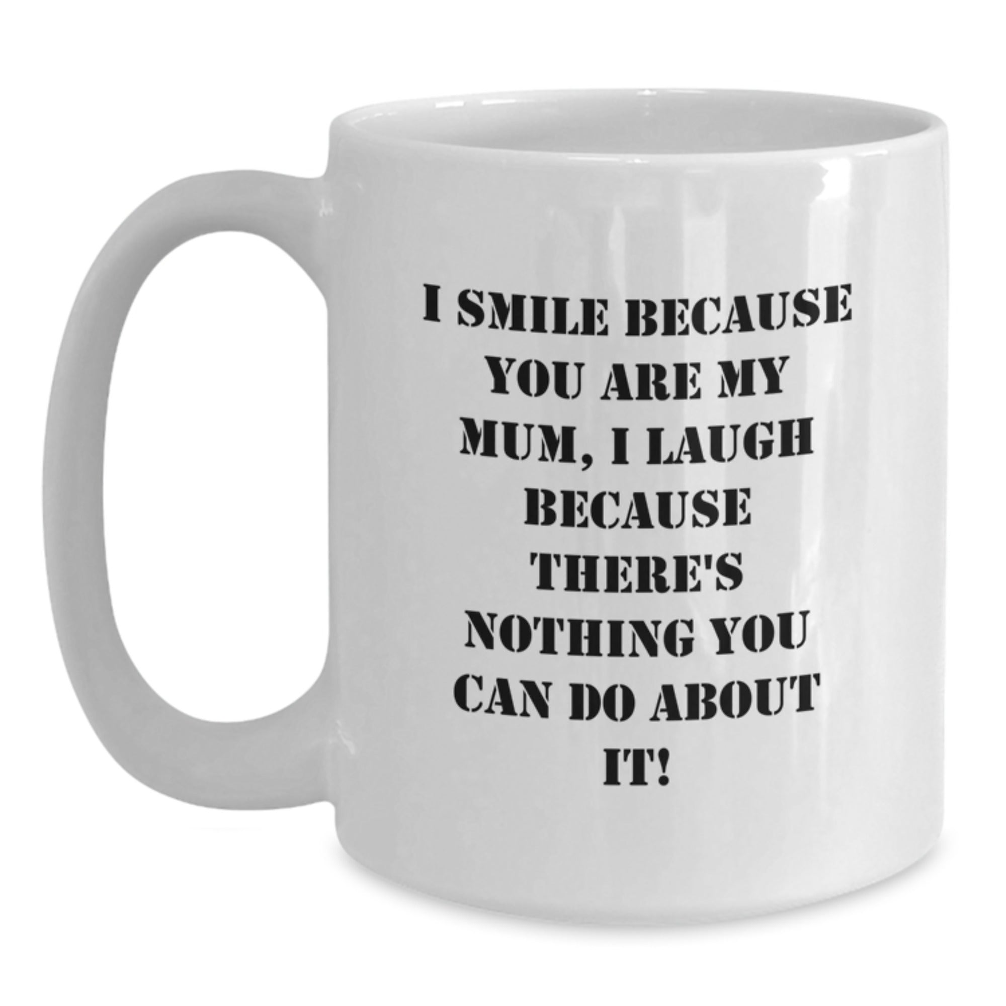 Funny Mum Gifts - White Coffee Mug I Smile Because You Are My Mum, Perfect Christmas Unique Gifts from Men - Main