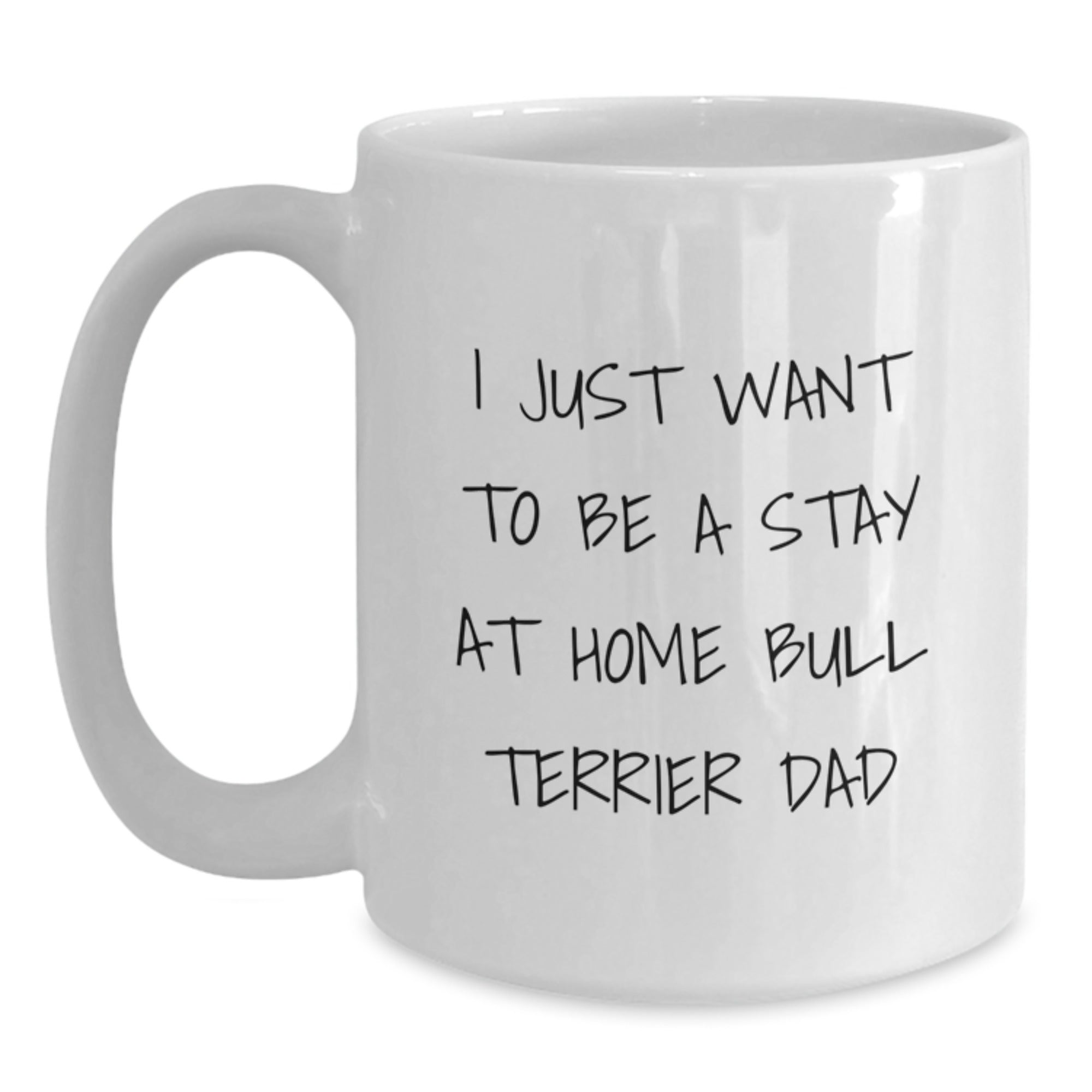Funny Bull Terrier Dad Gifts for Men from Friends, 'I Just Want To Be A Stay At Home Bull Terrier Dad' White Coffee Mug for Graduation Unique Gifts - Main
