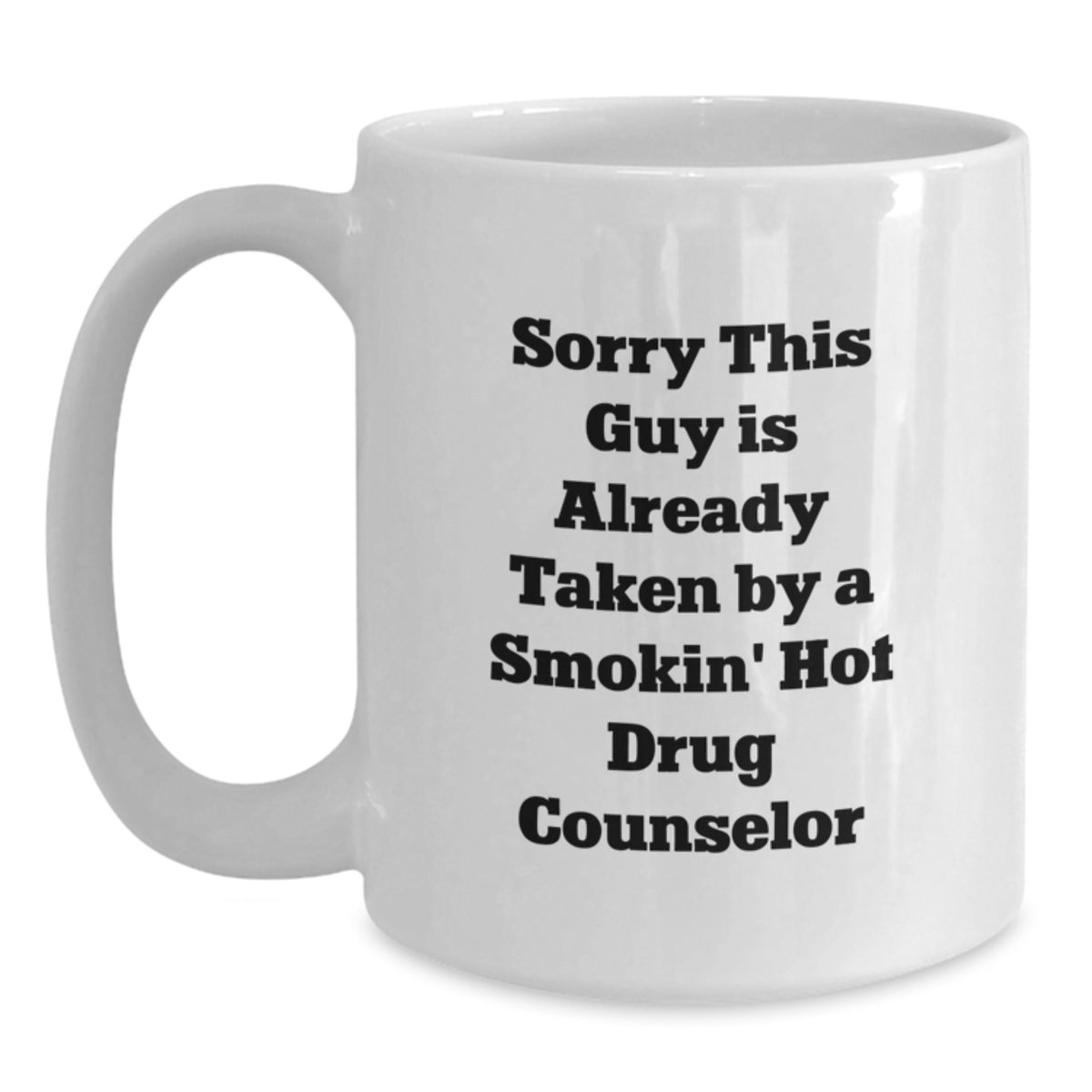 Funny Drug Counselor Gifts for Men from Friends - White Coffee Mug - Sorry This Guy Is Already Taken By A Smokin' Hot Drug Counselor - Main