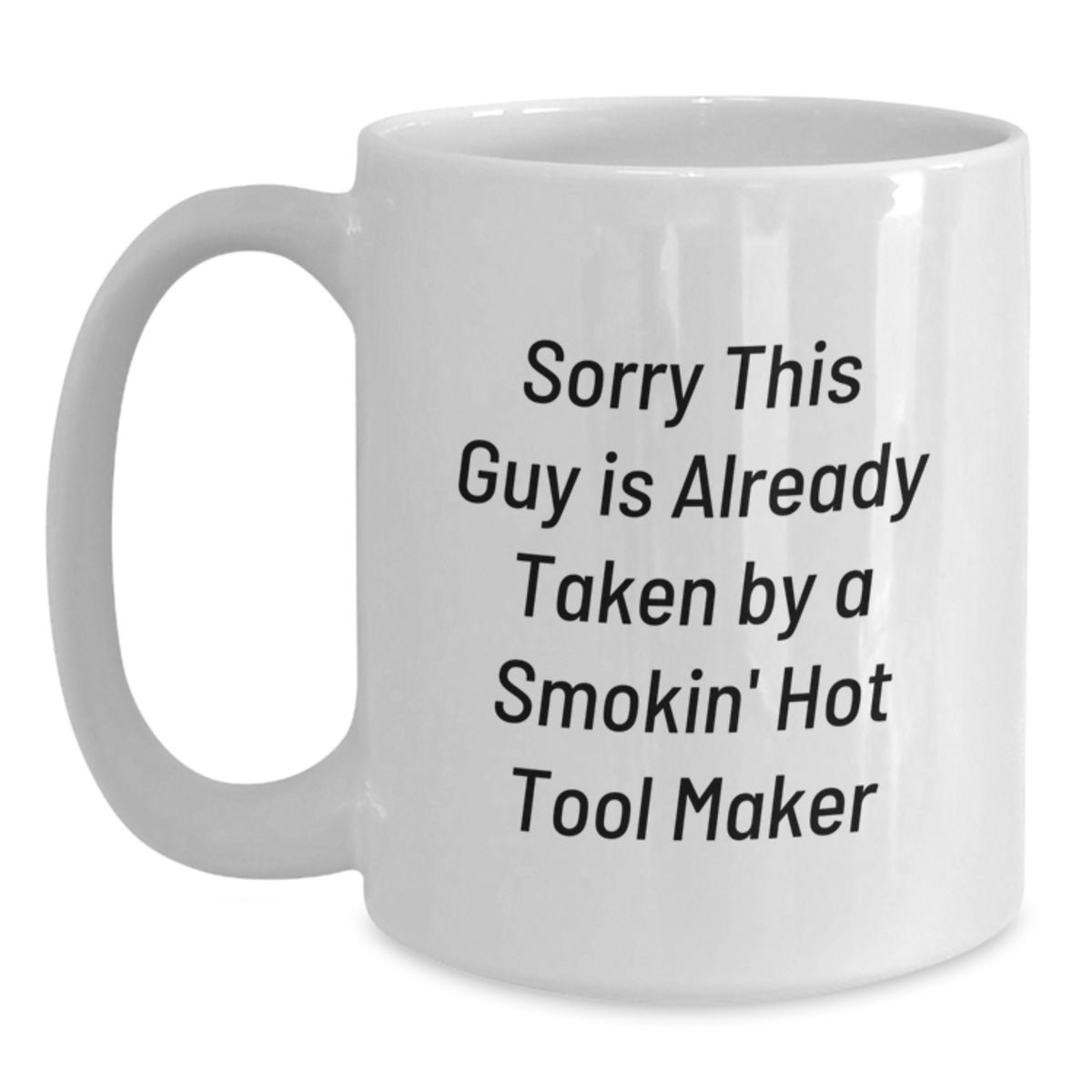Funny Tool Maker Gifts from Friends, White Ceramic Coffee Mugs for Tool Maker Enthusiasts, Birthday Unique Gifts for Tool Makers, Sorry This Guy Is Already Taken By A Smokin' Hot Tool Maker - Main