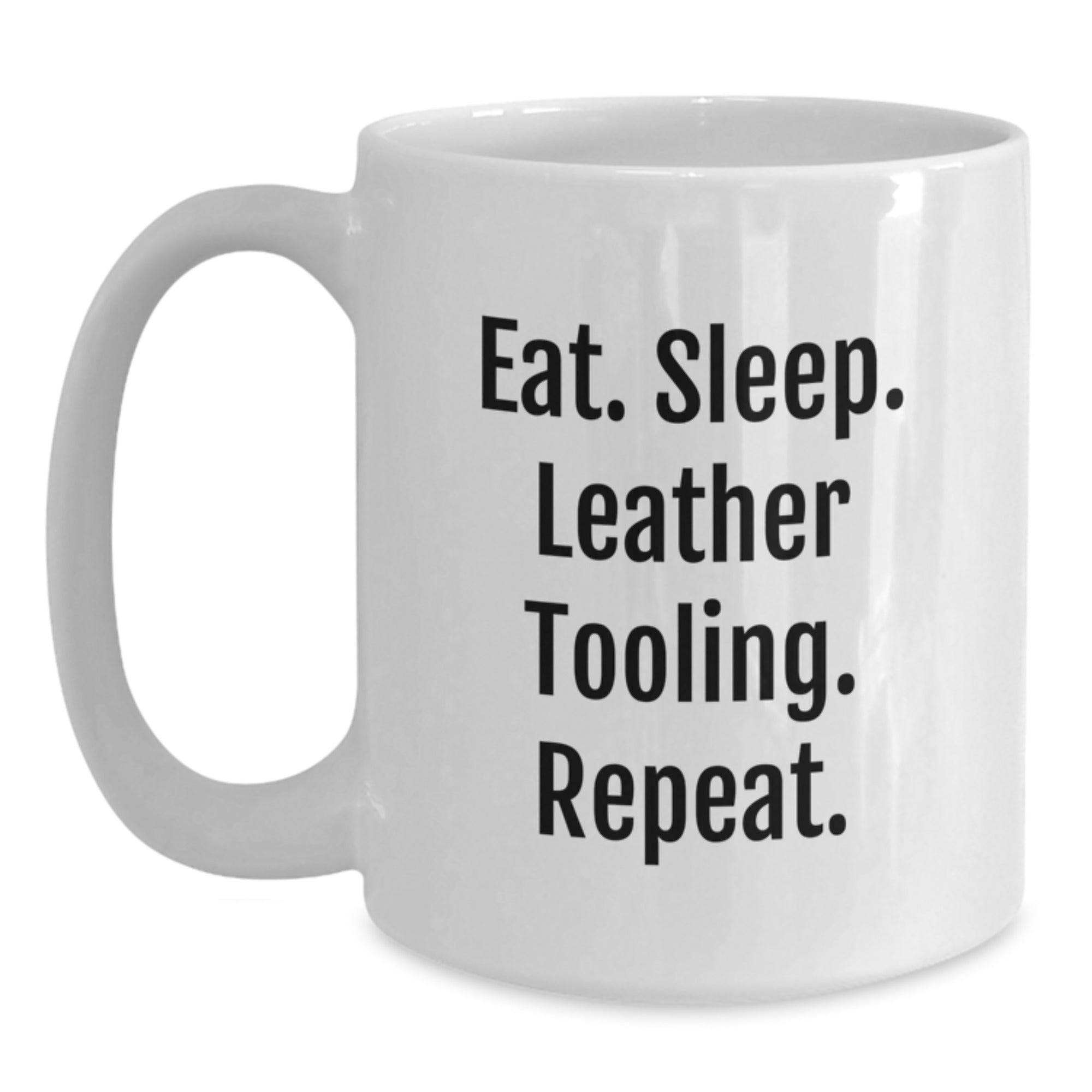 Funny Leather Tooling Gifts from Friends, Unique White Coffee Mug for Graduation, Eat. Sleep. Leather Tooling. Repeat. - Gifts for Leather Tooling Enthusiasts - Main