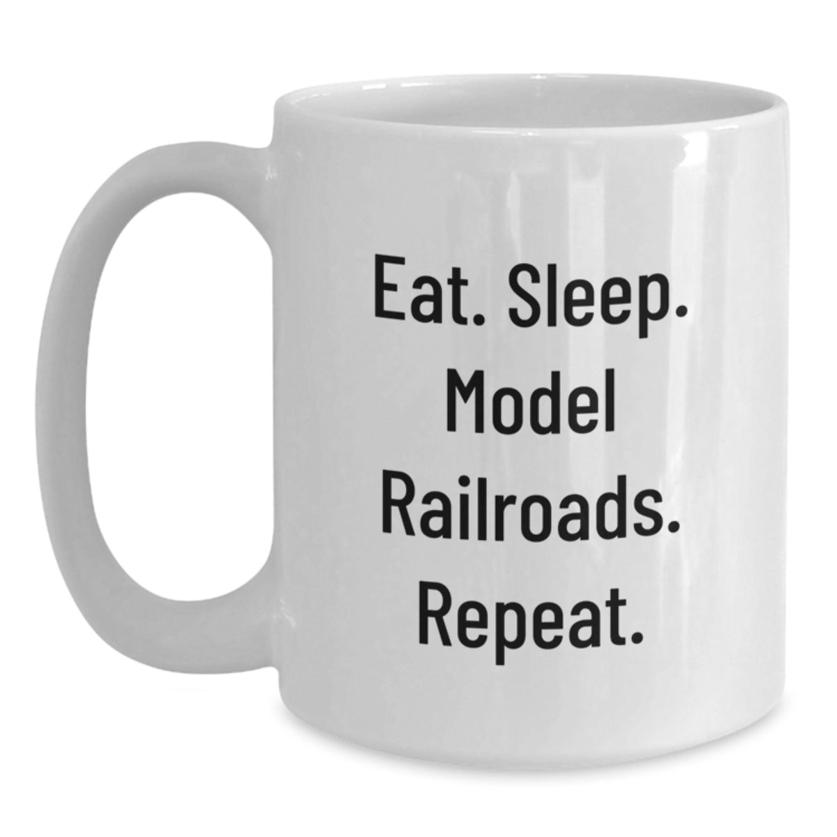 Funny Model Railroads Gifts from Friends for Him Model Railroads Enthusiasts Eat. Sleep. Model Railroads. Repeat. White Coffee Mug - Main