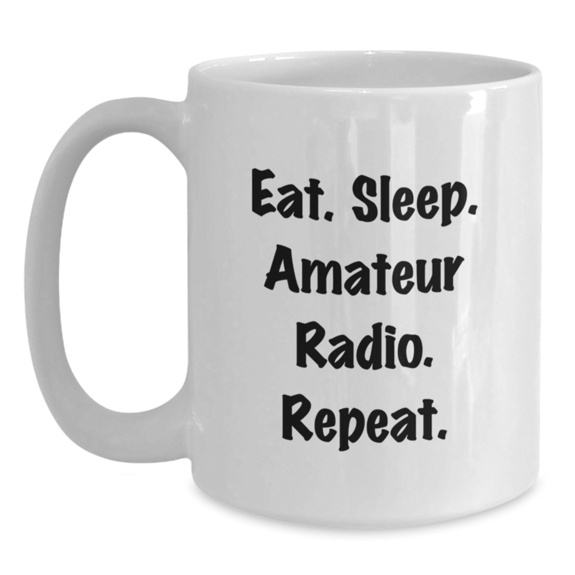 Amateur Radio Enthusiast Gifts, Funny White Coffee Mug for Birthday, Eat. Sleep. Amateur Radio. Repeat. - Gifts from Friends - Main