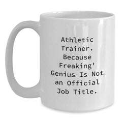Funny Athletic Trainer Gifts from Friends for Men, White Coffee Mug, 'Athletic Trainer. Because Freaking' genius Is Not An Official Job Title.' - Main