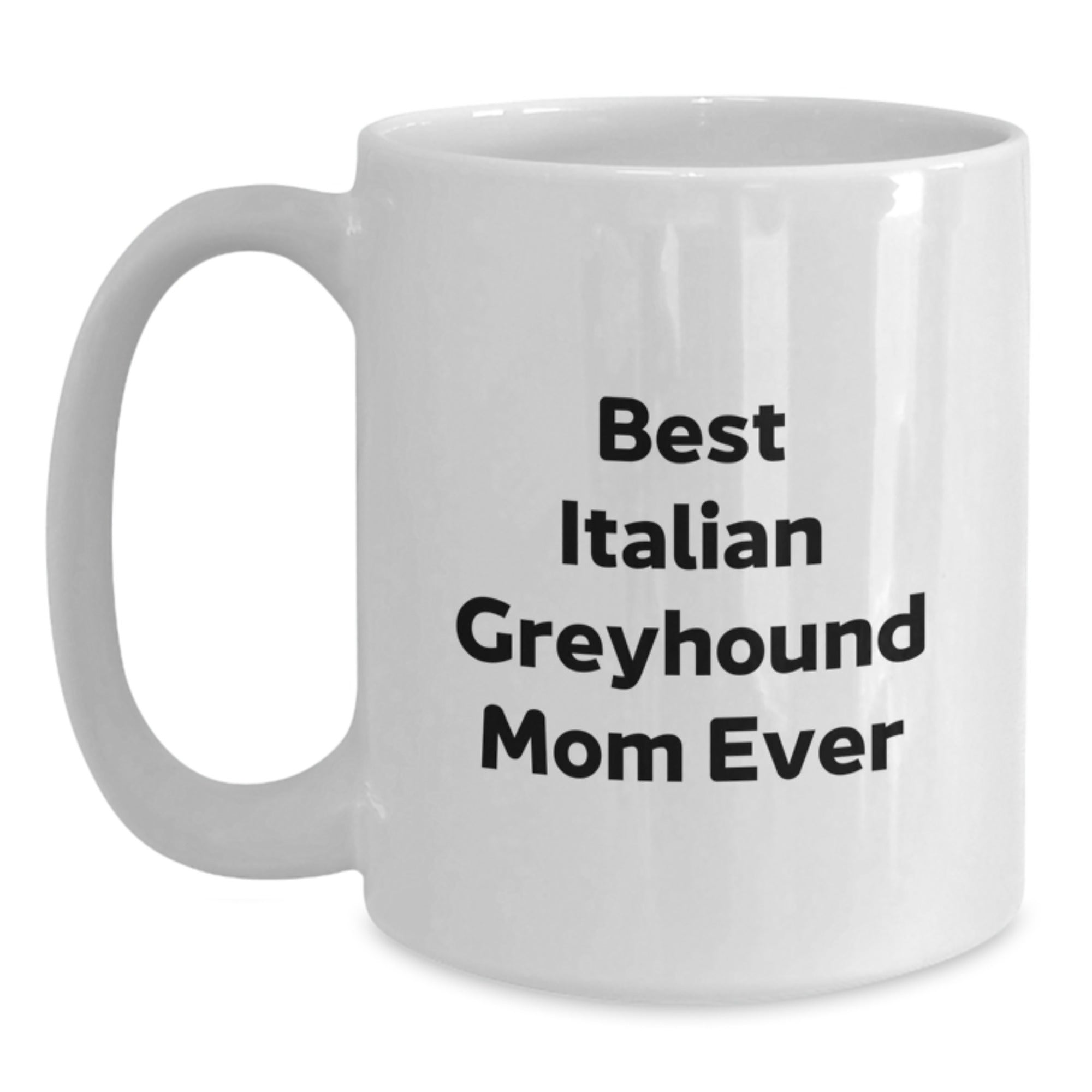Funny Italian Greyhound Dog Gifts for Italian Greyhound Dog Lovers - Best Mom Ever White Coffee Mug, Birthday Unique Gifts from Friends and Family - Main