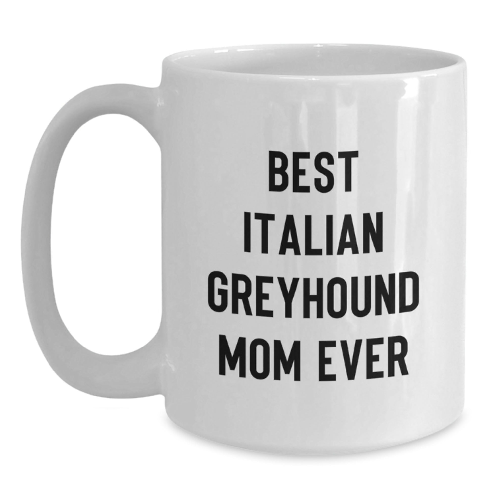 Funny Italian Greyhound Dog Gifts from Mom to Best Italian Greyhound Mom Ever - Birthday Unique White Coffee Mug for Italian Greyhound Dog Lovers - Main