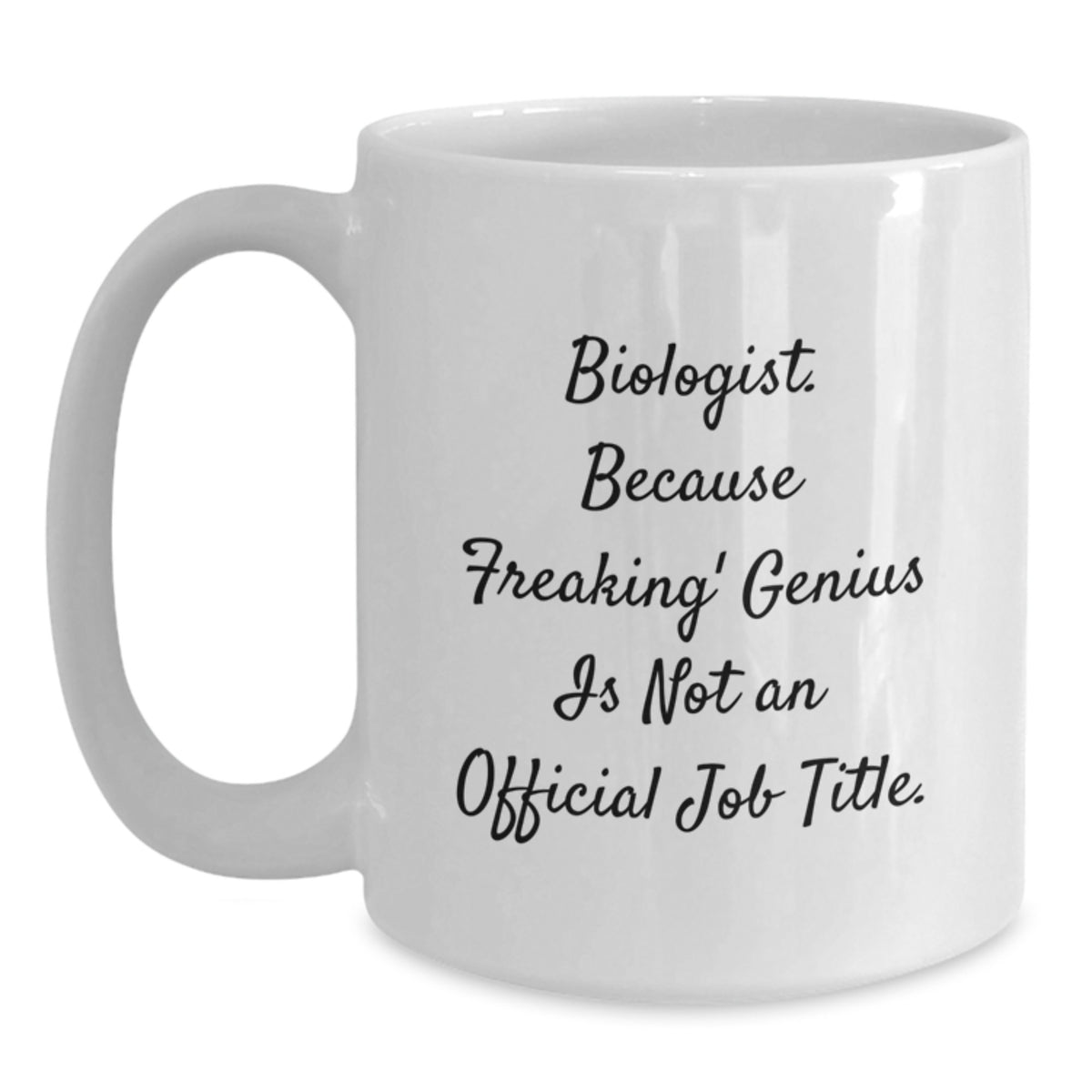 Funny Biologist Mugs Gifts from Friends for Christmas Unique White Coffee Mug - 'Biologist. Because Freaking' genius Is Not An Official Job Title.' - Main