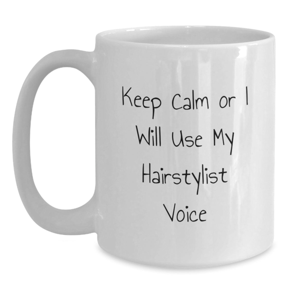 Hairstylist Humor Graduation Unique Gifts from Friends, Funny White Coffee Mug for Hairstylist, Keep Calm Or I Will Use My Hairstylist Voice - Main