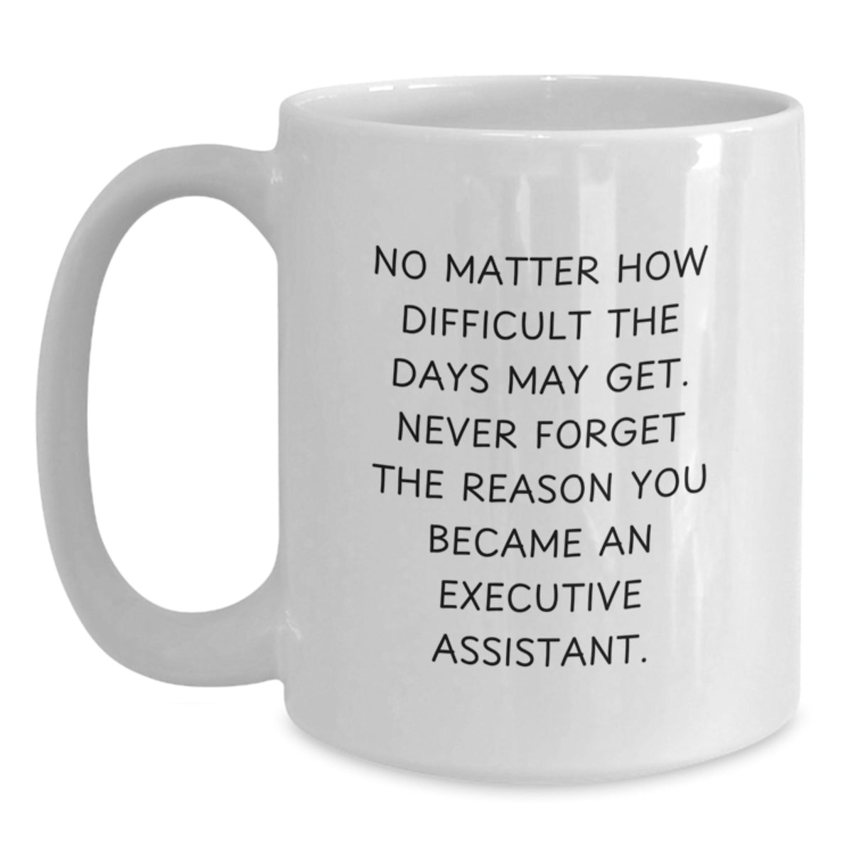 Funny Executive Assistant Gifts from Friends, White Coffee Mug with Inspirational Quote, Graduation Unique Gifts for Him or Her - Main