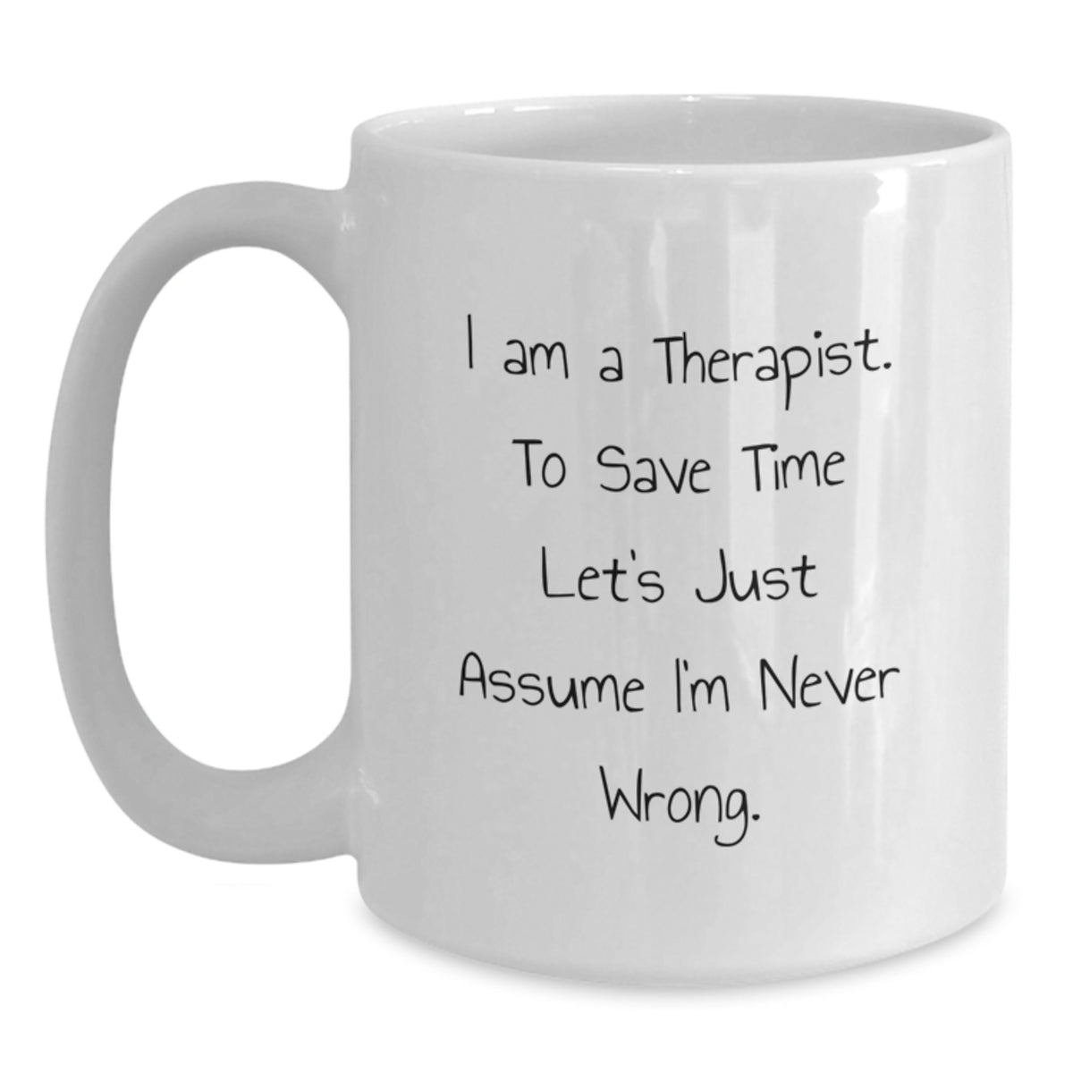 Funny Therapist Gifts from Family - White Coffee Mug - I'm Never Wrong Quote, Perfect Christmas Unique Gifts for Friends, Coworkers, Therapists - Main