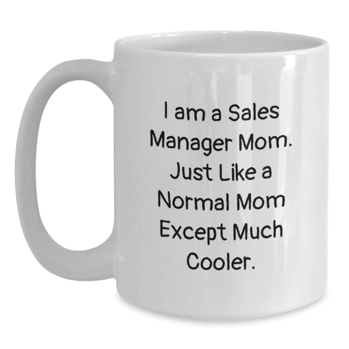 Sales Manager Mom Gifts, Funny White Coffee Mug for Birthday, 'I Am A Sales Manager Mom...' - Main