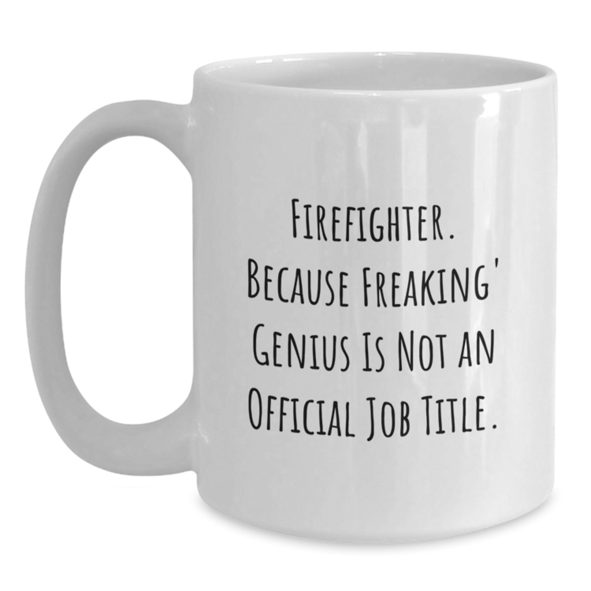 Funny Firefighter Gifts from Men to Firefighter Friends - White Coffee Mug - 'Firefighter. Because Freaking' genius Is Not An Official Job Title.' - Main