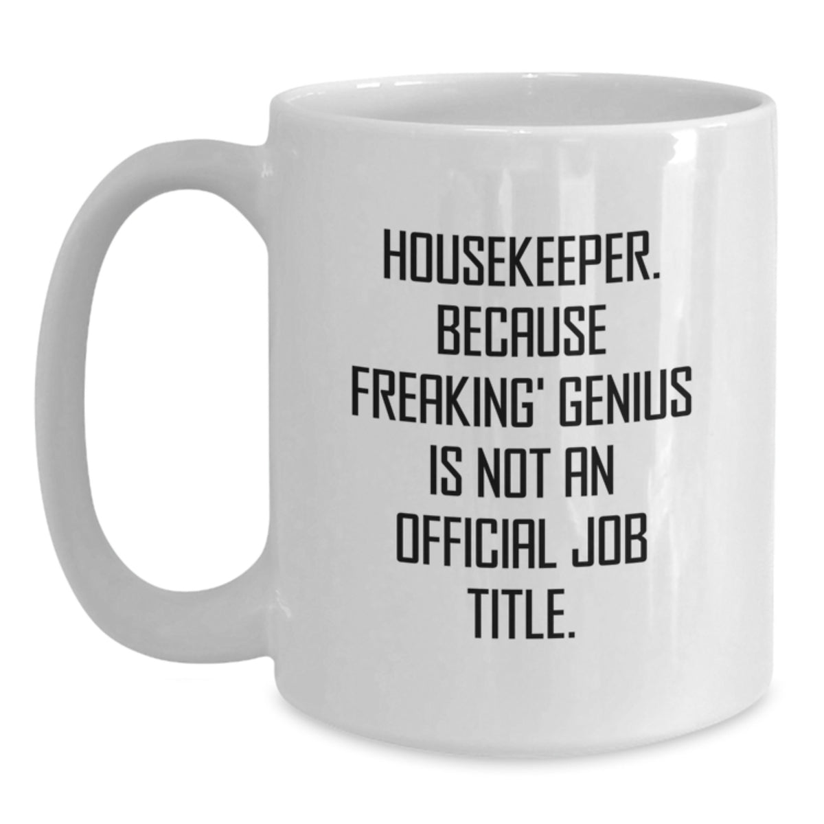 Funny Housekeeper Gifts from Friends, White Coffee Mug, Because Freaking' genius Is Not An Official Job Title, Unique Christmas Memorable Presents - Main