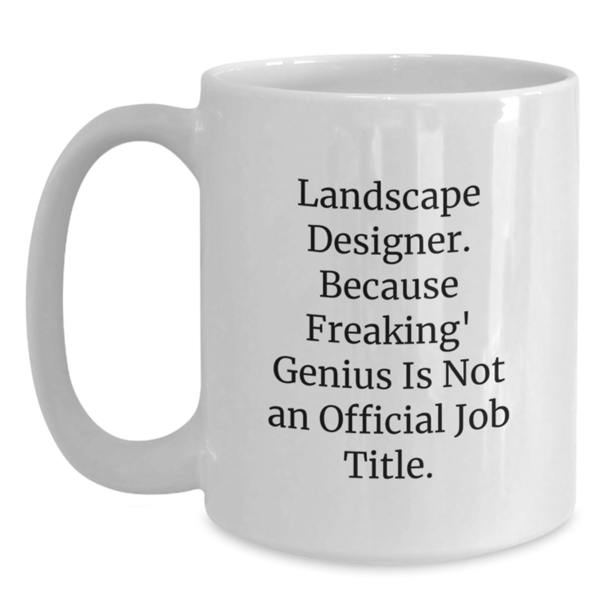 Funny Landscape Designer Gifts from Men to Women Coworkers for Valentine's White Coffee Mug - 'Landscape Designer. Because Freaking' genius Is Not An Official Job Title.' - Main