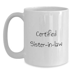 Funny Sister-in-law Gifts, Certified Sister-in-law Quote White Coffee Mug, 11oz or 15oz Capacity, Birthday Unique Gifts from Men to Sister-in-law - Main