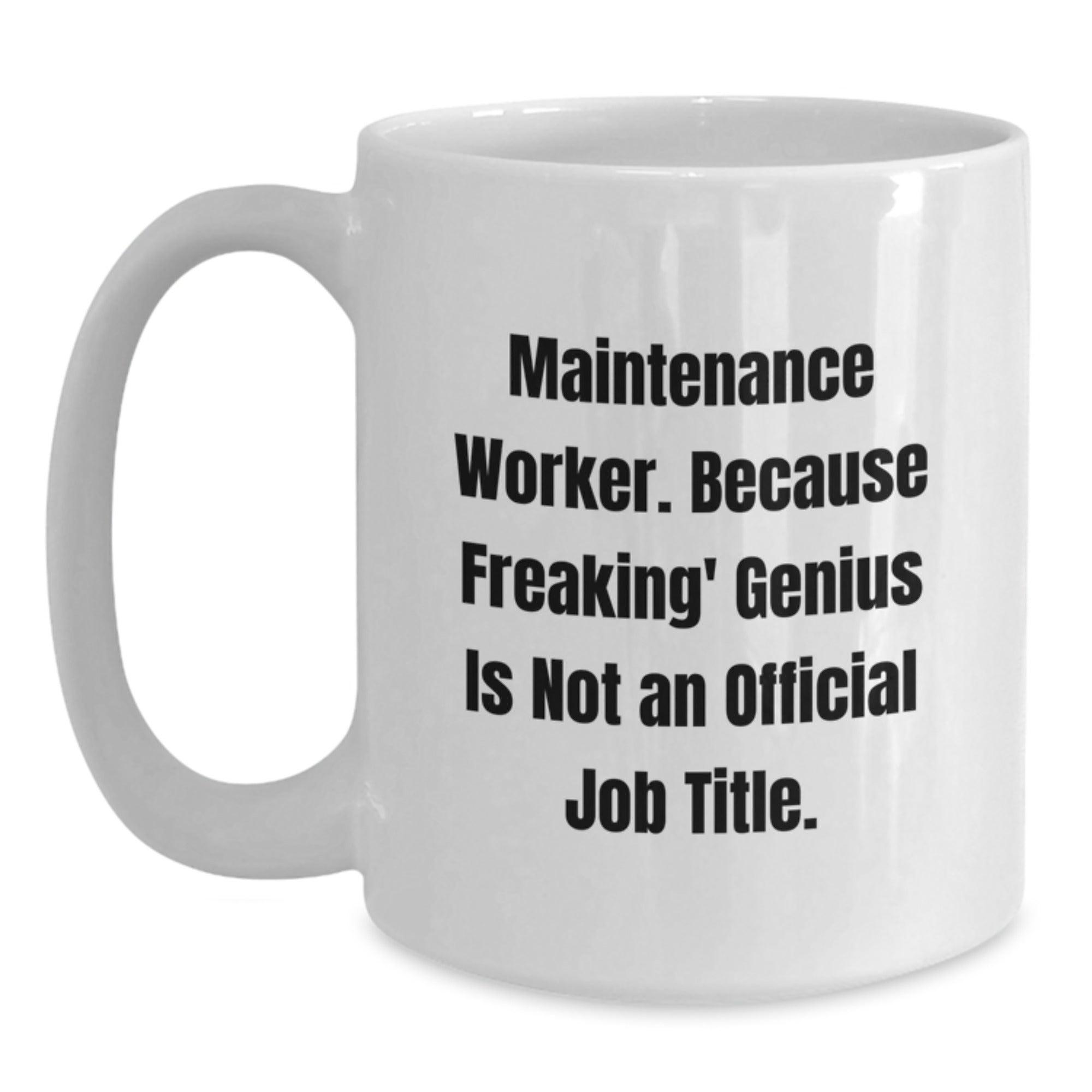 Funny Maintenance Worker Gifts for Men, Unique White Coffee Mug for Christmas Unique Gifts, 'Maintenance Worker. Because Freaking' genius Is Not An Official Job Title.' - Main