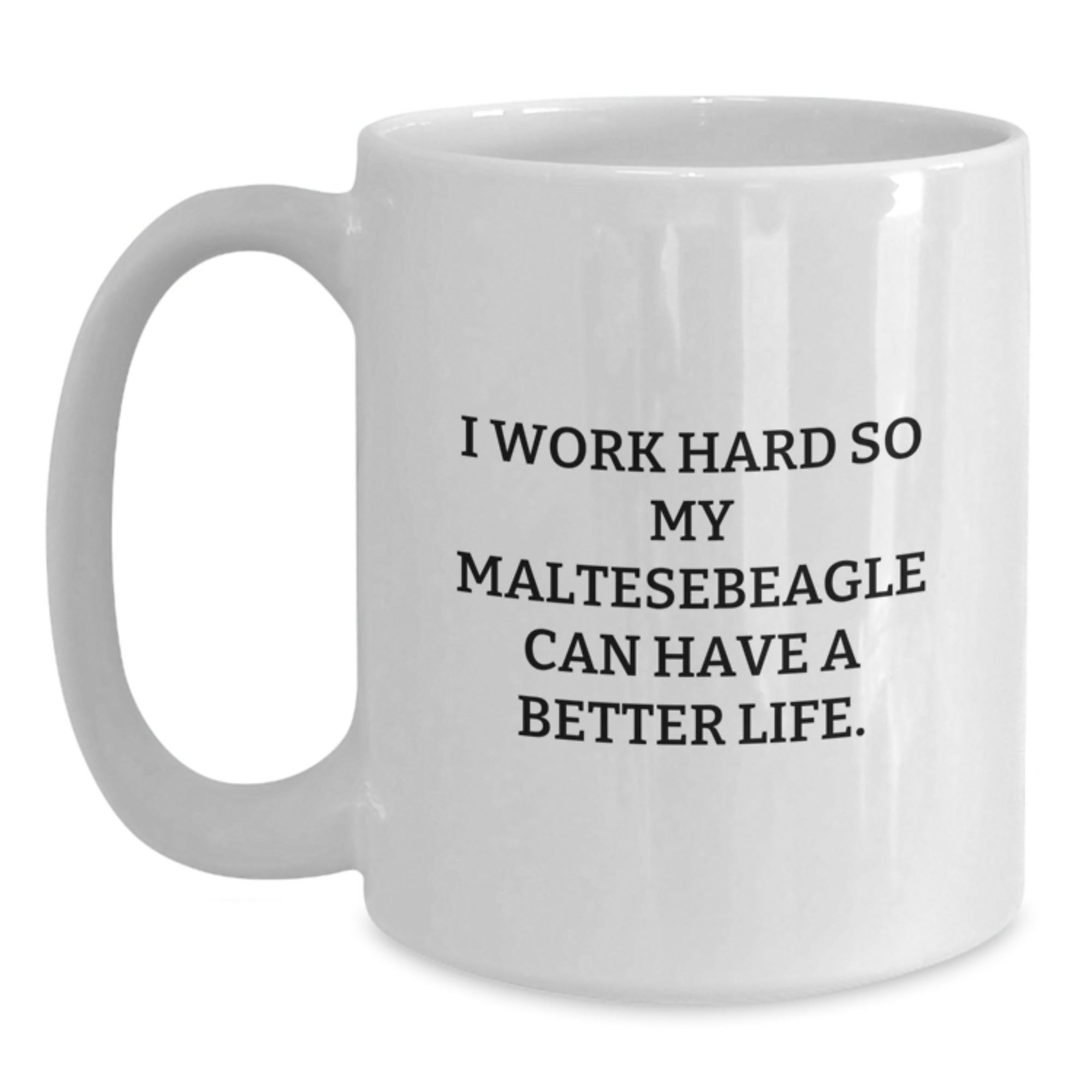 Funny Maltese Dog Lover Gifts from Men to Women for Valentine's Unique White Coffee Mug I Work Hard So My Maltese Can Have A Better Life - Main