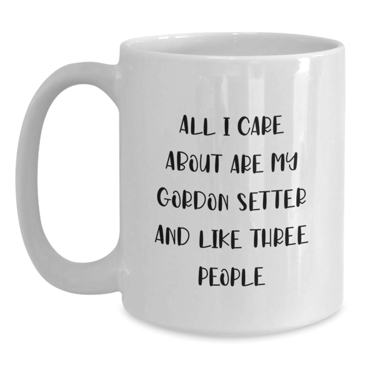 Funny Gordon Setter Dog Lovers Gifts from Men to Women on Valentine's Unique White Coffee Mugs - 'All I Care About Are My Gordon Setter And Like Three People' - Main