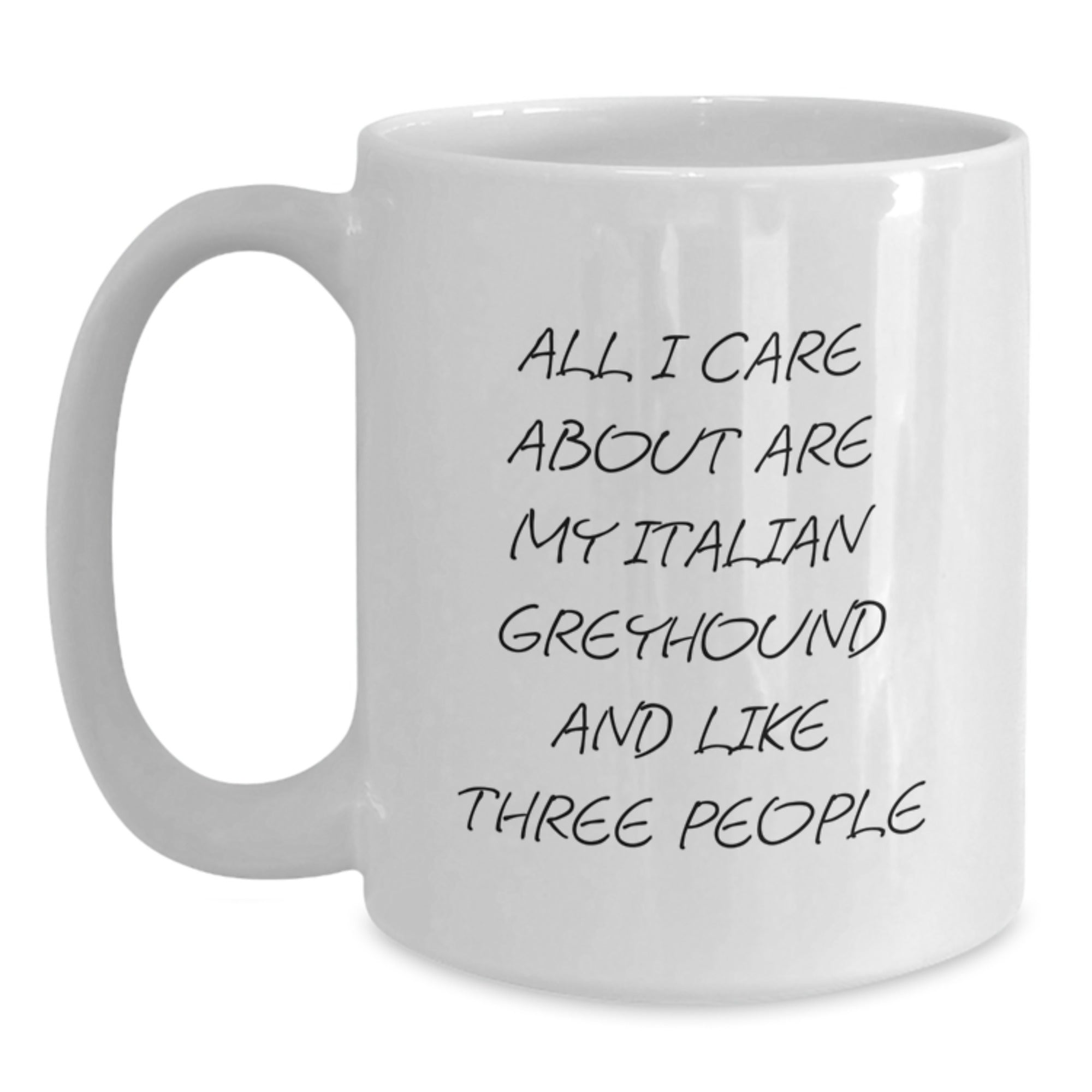Funny Italian Greyhound Dog Gifts from Men to Italian Greyhound Dog Lovers on Valentine's - White Coffee Mug with All I Care About Are My Italian Greyhound And Like Three People Quote - Main