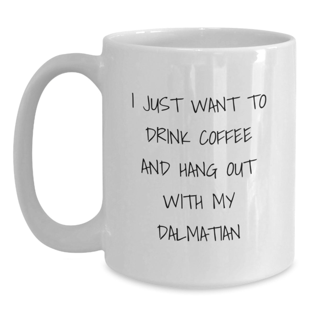 Funny Dalmatian Dog Lover Gifts from Friends for Birthday White Coffee Mug, 'I Just Want To Drink Coffee And Hang Out With My Dalmatian' - Main
