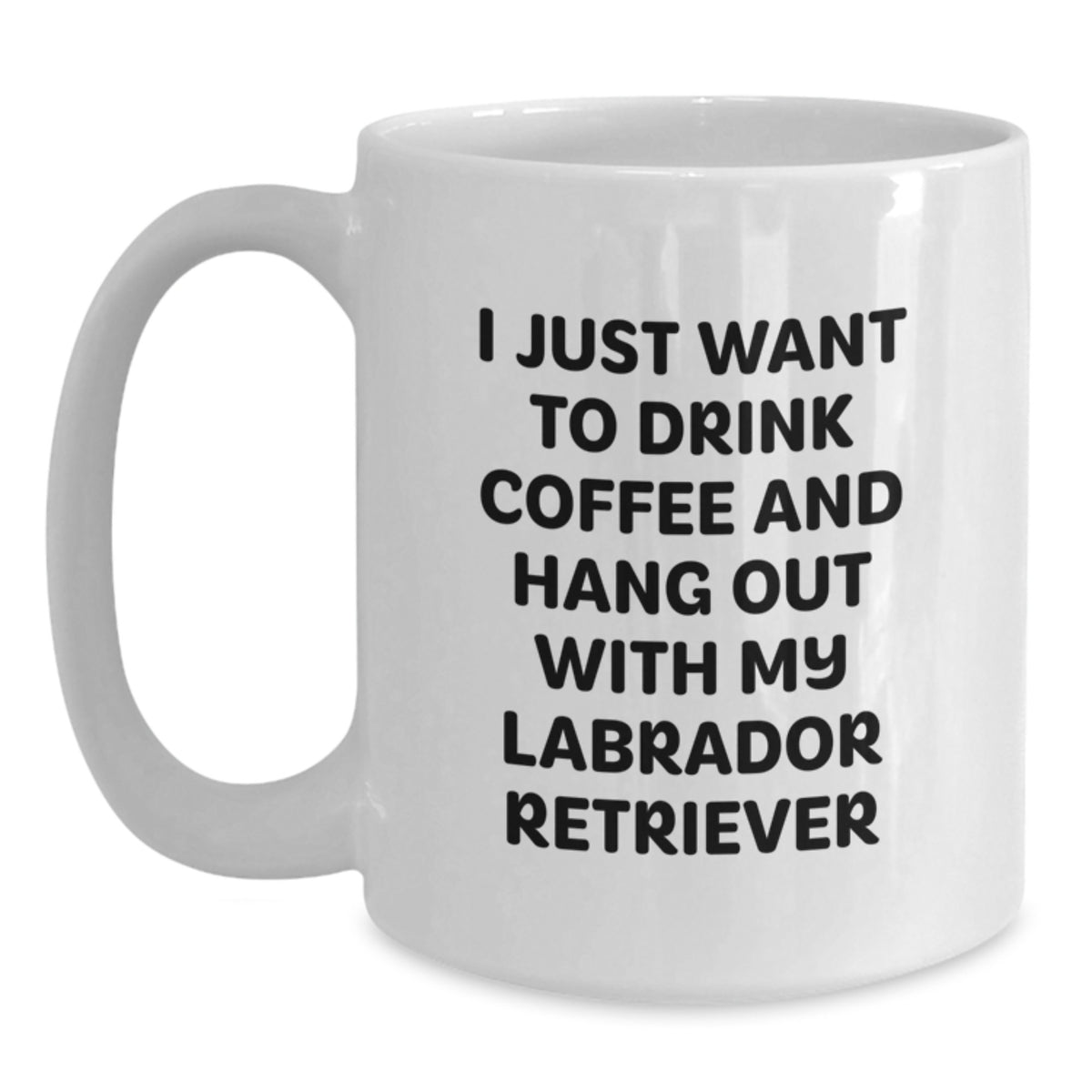 Funny Labrador Retriever Dog Gifts for Men from Family - I Just Want to Drink Coffee and Hang Out with My Labrador Retriever - White Coffee Mug - Main