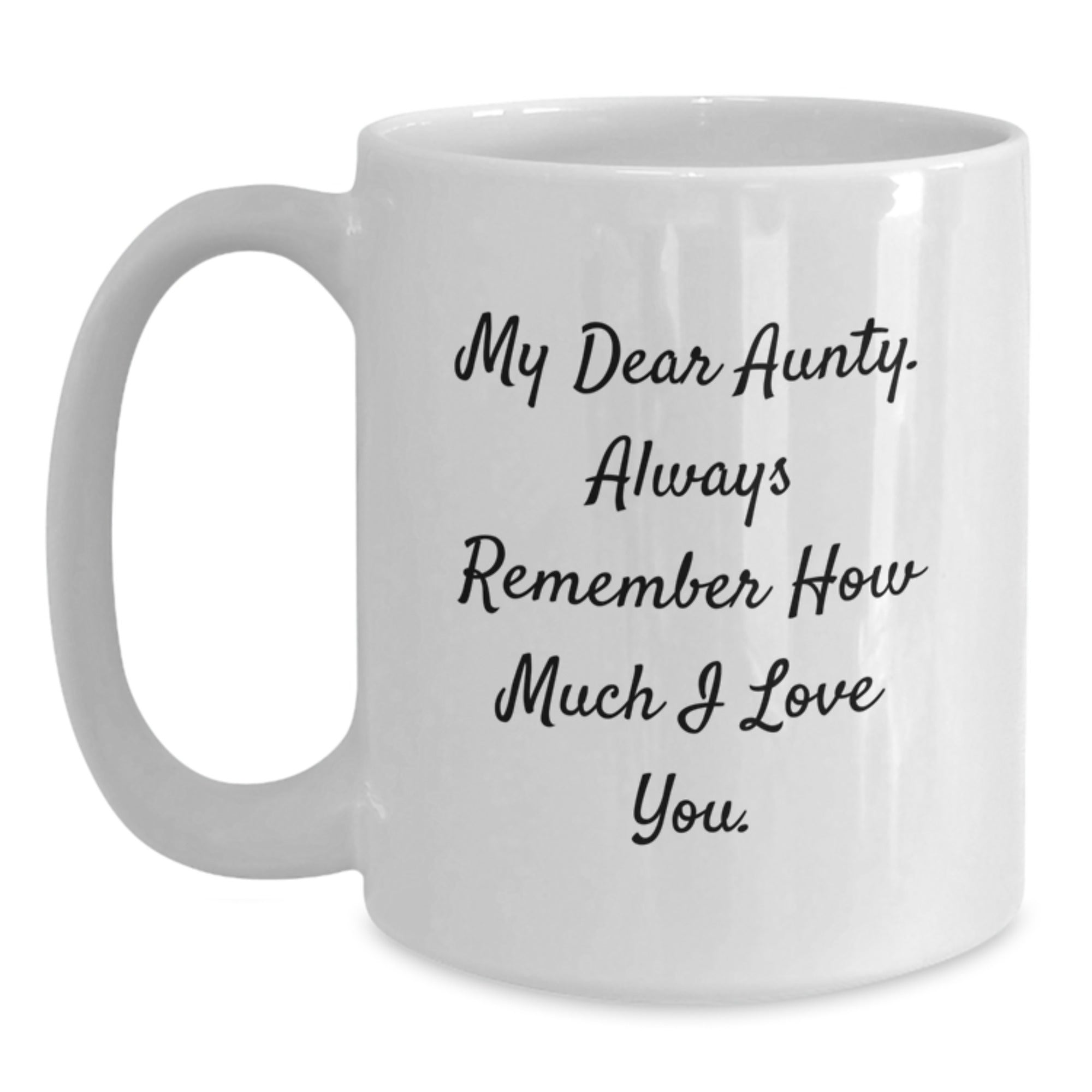 Funny Aunty Gifts, My Dear Aunty Always Remember How Much I Love You, 11oz or 15oz White Coffee Mug for Birthday from Men to Women - Main