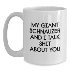 Funny Giant Schnauzer Dog Birthday Unique Gift for Men White Coffee Mugs from Friends, Unique Birthday Unique Gifts for Dog Lovers, My Giant Schnauzer And I Talk Shit About You Quote - Main