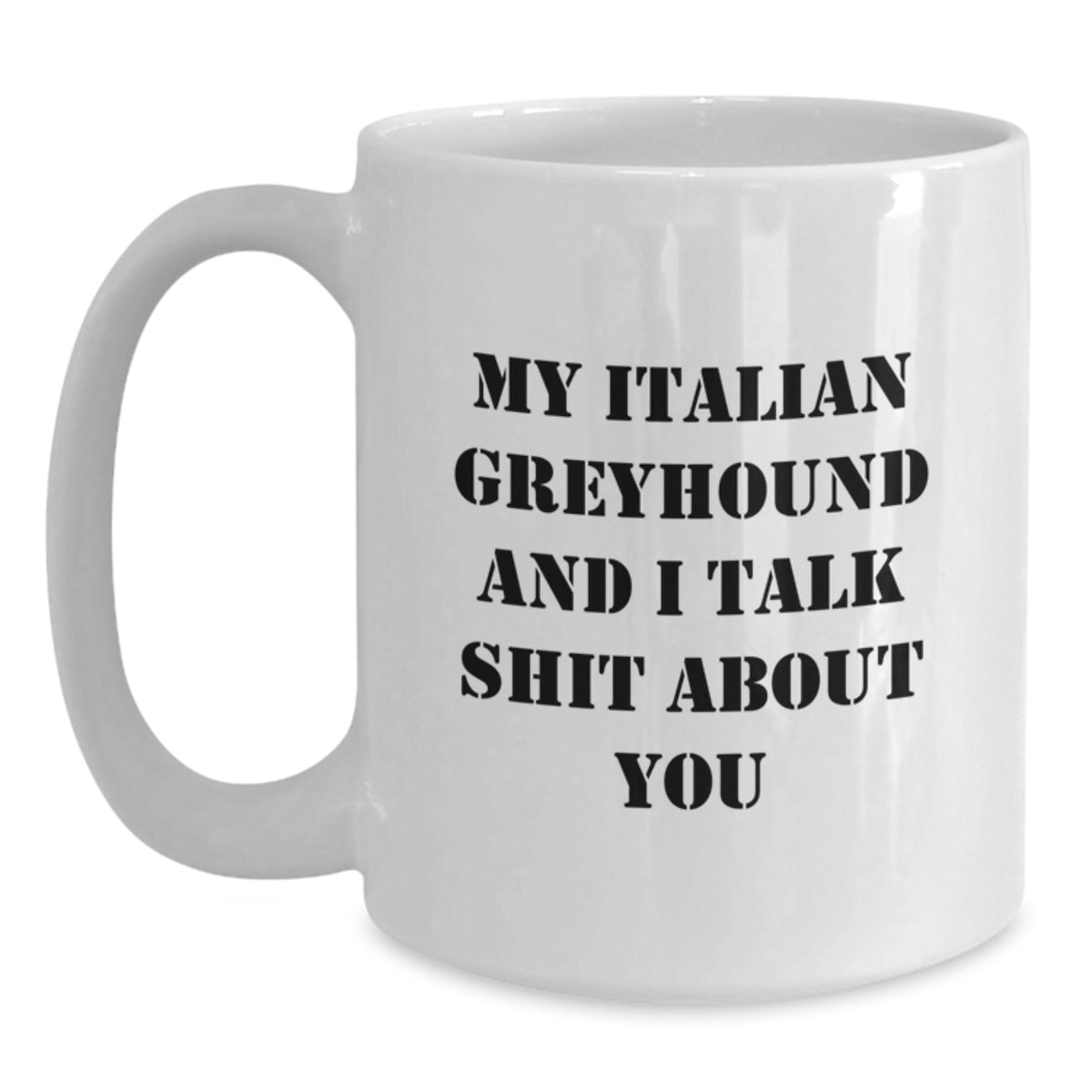 Italian Greyhound Dog Lovers Funny Gifts from Women, Gifts for Italian Greyhound Dog Owners, White Coffee Mug with Quote 'My Italian Greyhound And I Talk Shit About You' for Birthday - Main