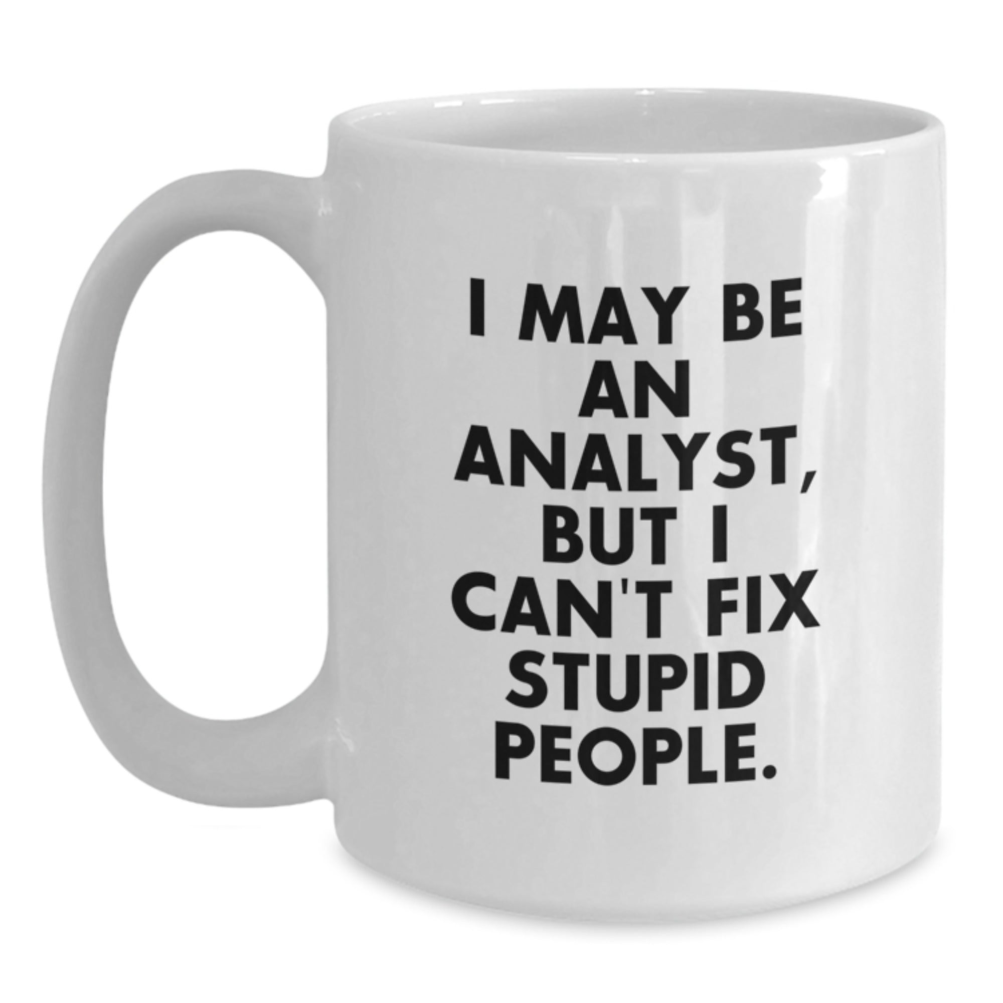Funny Analyst Gifts for Coworkers, White Coffee Mugs with I May Be An Analyst But I Cant Fix Stupid People Quote, Christmas Unique Gifts from Friends - Main