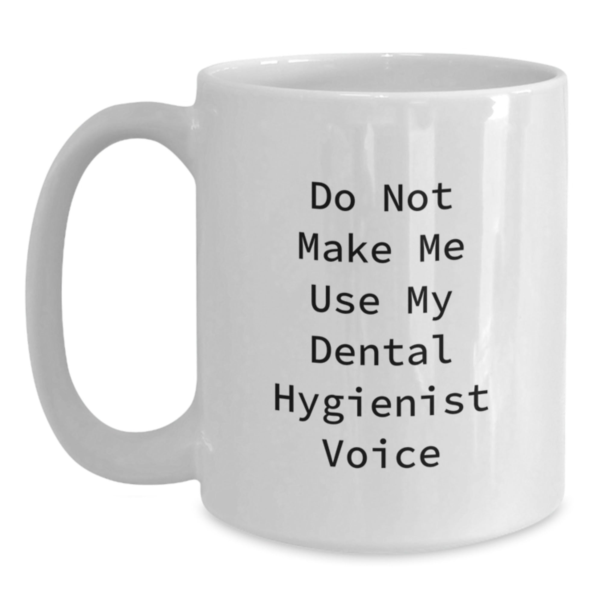 Funny Dental Hygienist White Coffee Mugs Gifts from Friends and Coworkers to Men and Women, Do Not Make Me Use My Dental Hygienist Voice Christmas Unique Gifts - Main