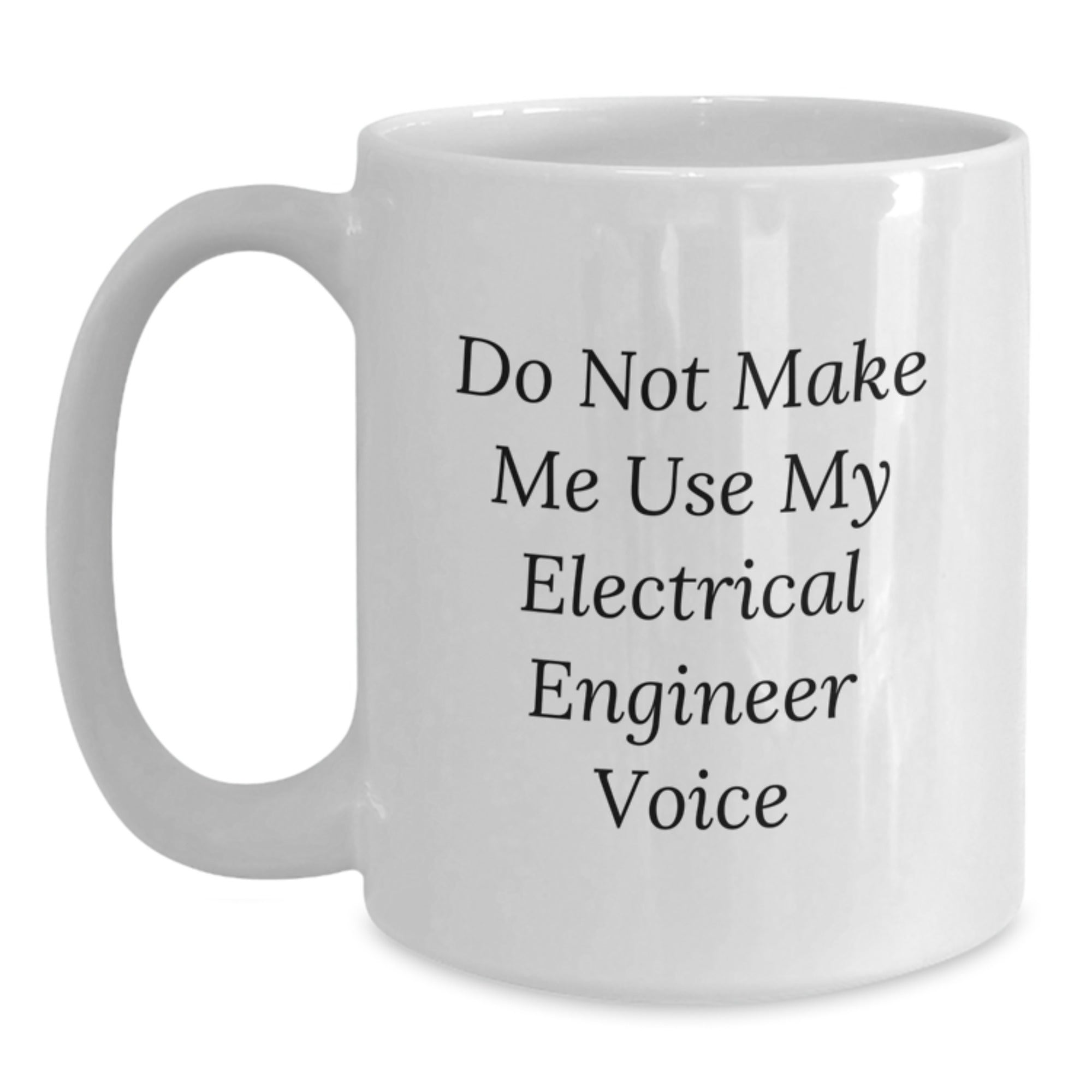 Funny Electrical Engineer Gifts for Men - White Coffee Mug, Do Not Make Me Use My Electrical Engineer Voice, Electrical Engineer Christmas Unique Gifts from Friends - Main