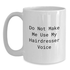 Funny Hairdresser Gifts from Friends Christmas Unique White Coffee Mug, Perfect for Hairdresser Lovers, Do Not Make Me Use My Hairdresser Voice - Main