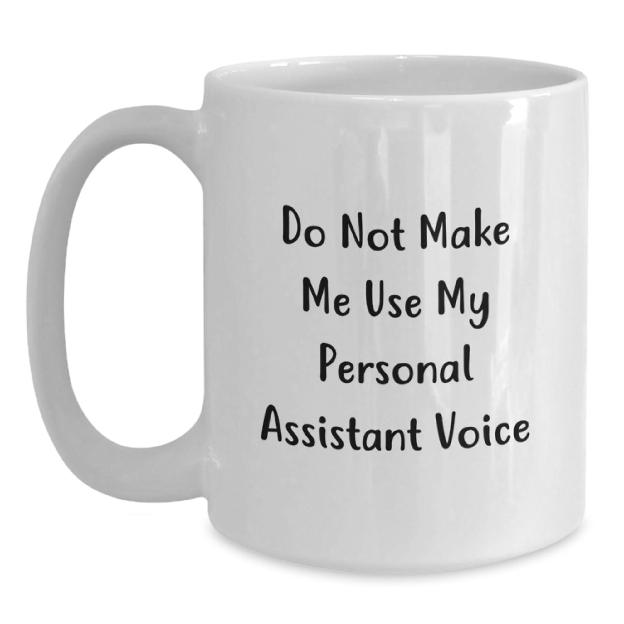 Funny Personal Assistant Gifts for Men, Women, Coworkers, and Family - White Coffee Mug with Do Not Make Me Use My Personal Assistant Voice - Main