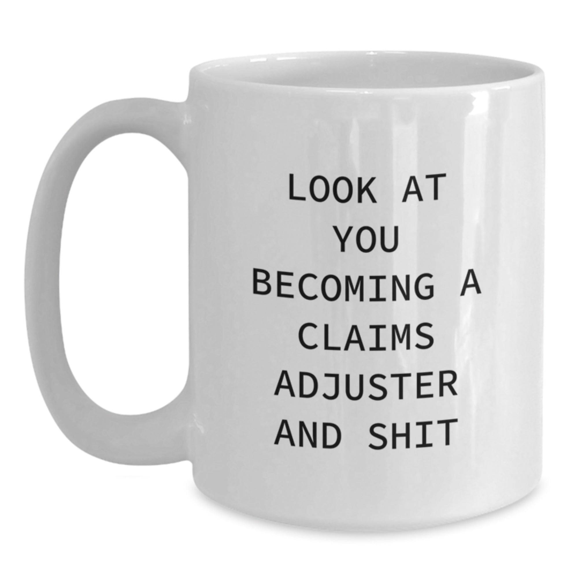 Christmas Unique Gifts for Claims Adjuster, Funny Quote 'Look At You Becoming A Claims Adjuster And Shit' White Coffee Mug Gifts from Friends, Coworkers, Family - Main